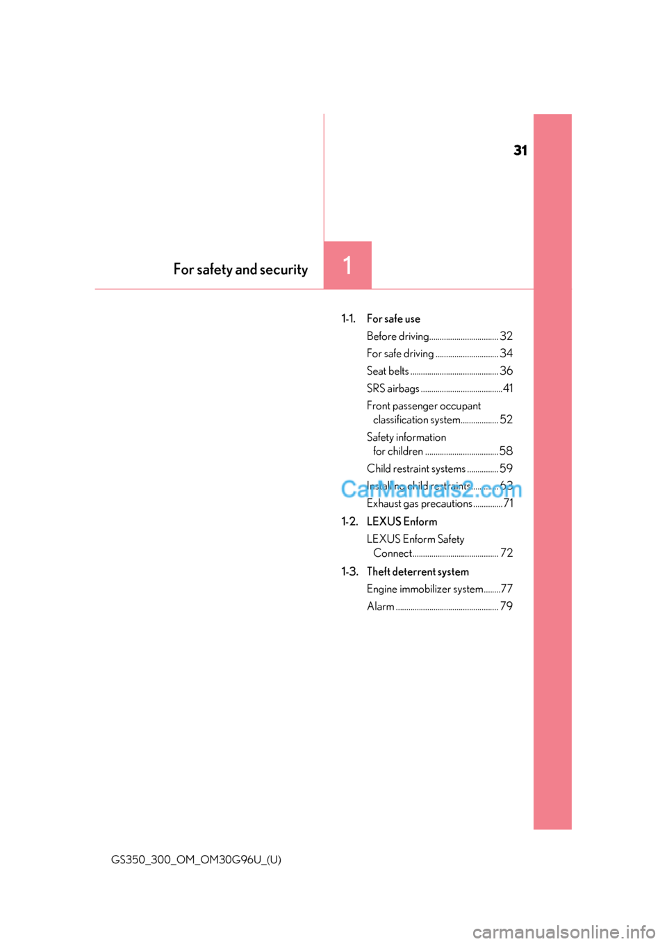 Lexus GS300 2019  Owners Manual 31
GS350_300_OM_OM30G96U_(U)
For safety and security1
1-1. For safe useBefore driving................................. 32
For safe driving .............................. 34
Seat belts ................