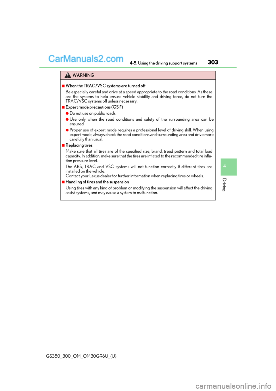 Lexus GS300 2019  Owners Manual GS350_300_OM_OM30G96U_(U)
3034-5. Using the driving support systems
4
Driving
WARNING
■When the TRAC/VSC systems are turned off
Be especially careful and drive at a speed appropriate to the road con