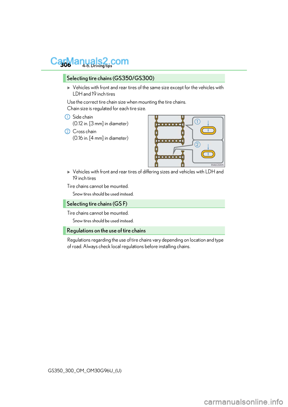 Lexus GS300 2019  Owners Manual 306
GS350_300_OM_OM30G96U_(U)4-6. Driving tips
Vehicles with front and rear tires of the same size except for the vehicles with
LDH and 19 inch tires
Use the correct tire chain size when mounting t