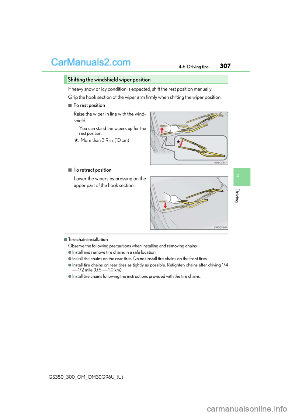 Lexus GS300 2019  Owners Manual GS350_300_OM_OM30G96U_(U)
3074-6. Driving tips
4
Driving
If heavy snow or icy condition is expected, shift the rest position manually. 
Grip the hook section of the wiper arm fi rmly when shifting the