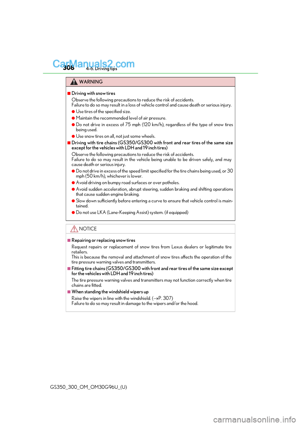 Lexus GS300 2019 User Guide 308
GS350_300_OM_OM30G96U_(U)4-6. Driving tips
WARNING
■Driving with snow tires
Observe the following precautions to
 reduce the risk of accidents. 
Failure to do so may result in a loss of vehi cle