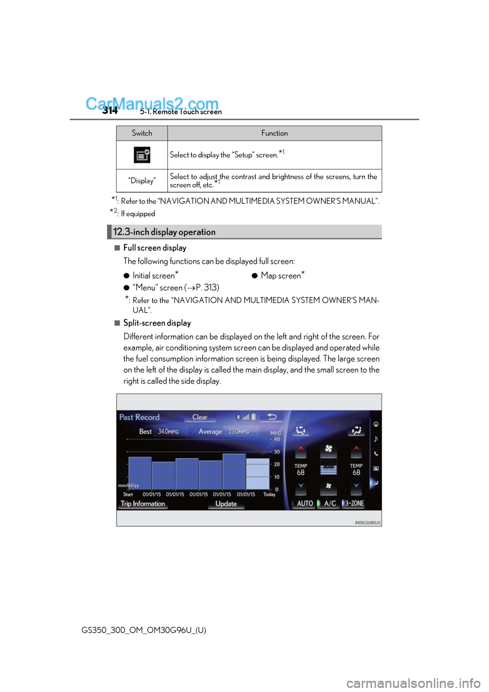 Lexus GS300 2019 Owners Manual 3145-1. Remote Touch screen
GS350_300_OM_OM30G96U_(U)
*1: Refer to the “NAVIGATION AND MULTIMEDIA SYSTEM OWNER’S MANUAL”.
*2: If equipped
■Full screen display
The following functions can be di Lexus GS300 2019 Owners Manual 3145-1. Remote Touch screen
GS350_300_OM_OM30G96U_(U)
*1: Refer to the “NAVIGATION AND MULTIMEDIA SYSTEM OWNER’S MANUAL”.
*2: If equipped
■Full screen display
The following functions can be di