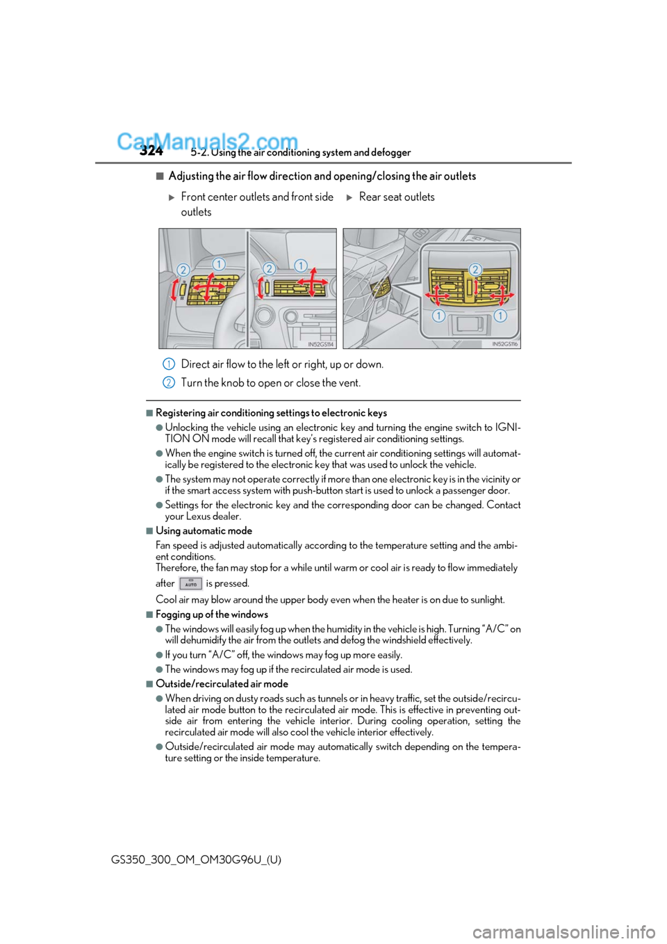 Lexus GS300 2019  Owners Manual 324
GS350_300_OM_OM30G96U_(U)5-2. Using the air conditio
ning system and defogger
■Adjusting the air flow direction and opening/closing the air outlets
Direct air flow to the left or right, up or do