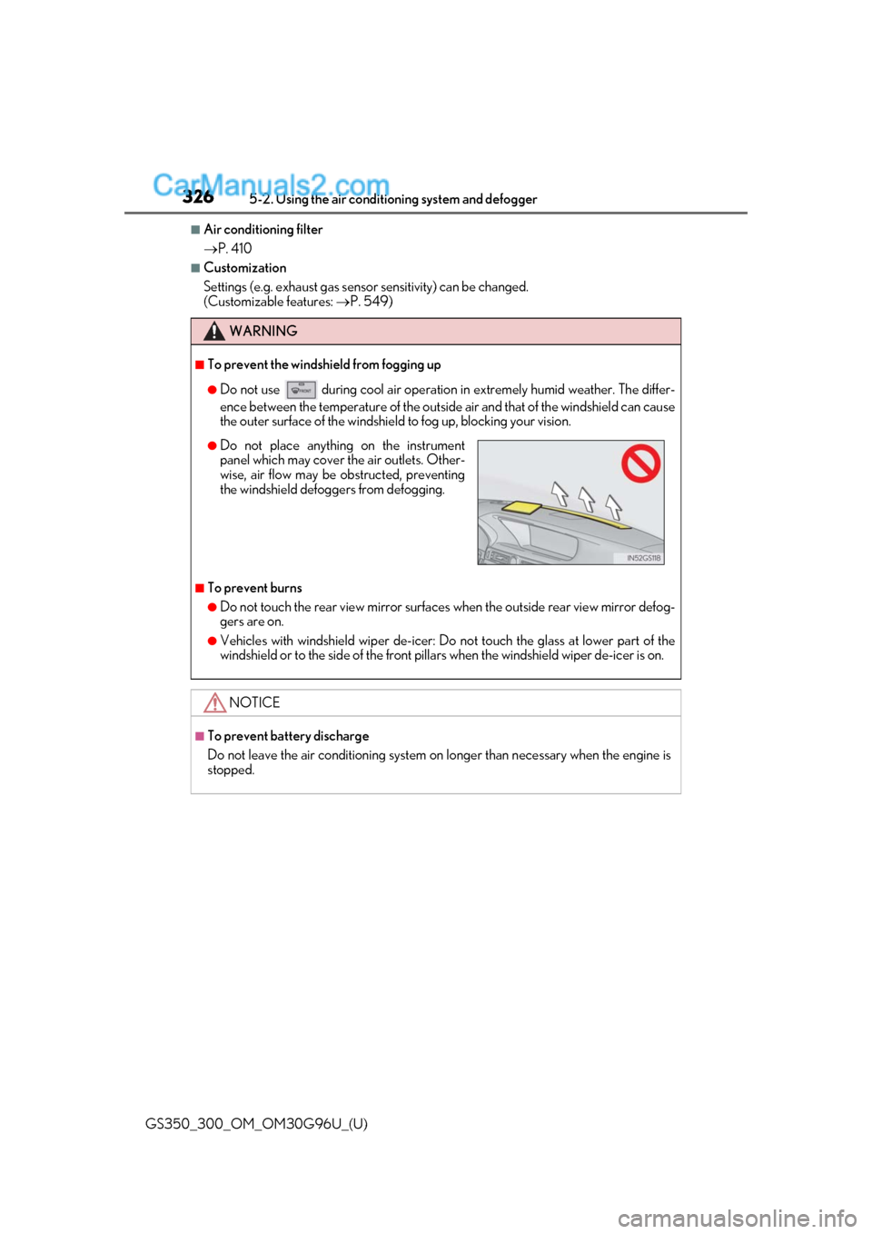 Lexus GS300 2019 Owners Guide 326
GS350_300_OM_OM30G96U_(U)5-2. Using the air conditio
ning system and defogger
■Air conditioning filter
P. 410
■Customization
Settings (e.g. exhaust gas sensor sensitivity) can be changed.
Lexus GS300 2019 Owners Guide 326
GS350_300_OM_OM30G96U_(U)5-2. Using the air conditio
ning system and defogger
■Air conditioning filter
P. 410
■Customization
Settings (e.g. exhaust gas sensor sensitivity) can be changed.
