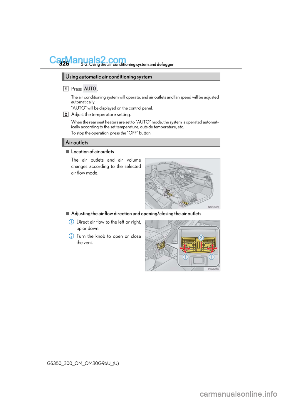 Lexus GS300 2019 Owners Manual 328
GS350_300_OM_OM30G96U_(U)5-2. Using the air conditio
ning system and defogger
Press .
The air conditioning system will operate, an d air outlets and fan speed will be adjusted
automatically.
“AU Lexus GS300 2019 Owners Manual 328
GS350_300_OM_OM30G96U_(U)5-2. Using the air conditio
ning system and defogger
Press .
The air conditioning system will operate, an d air outlets and fan speed will be adjusted
automatically.
“AU