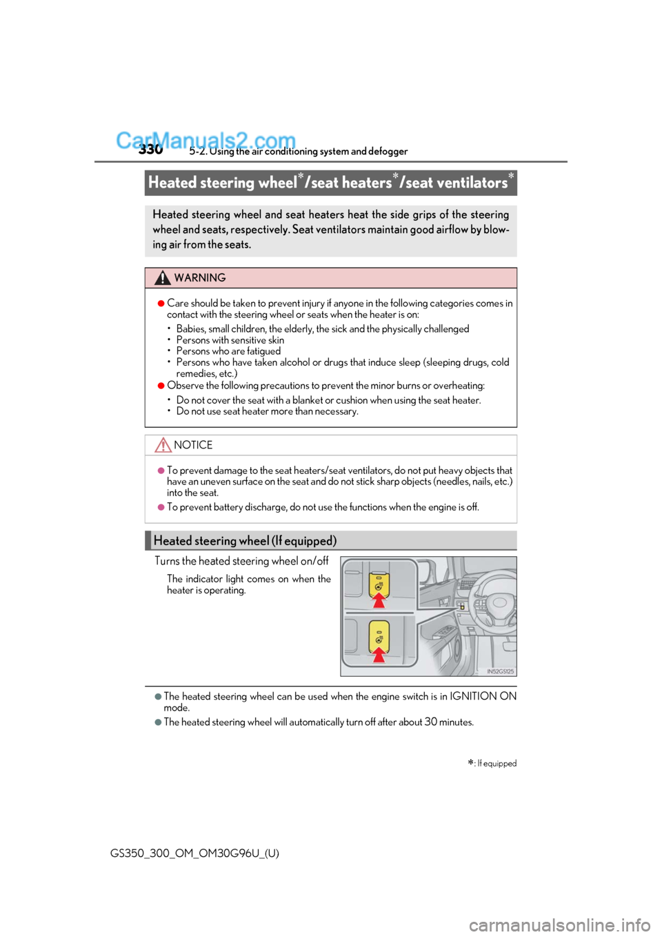Lexus GS300 2019 Owners Manual 330
GS350_300_OM_OM30G96U_(U)5-2. Using the air conditio
ning system and defogger
Heated steering wheel/seat heaters/seat ventilators
Turns the heated steering wheel on/off
The indicator ligh Lexus GS300 2019 Owners Manual 330
GS350_300_OM_OM30G96U_(U)5-2. Using the air conditio
ning system and defogger
Heated steering wheel/seat heaters/seat ventilators
Turns the heated steering wheel on/off
The indicator ligh