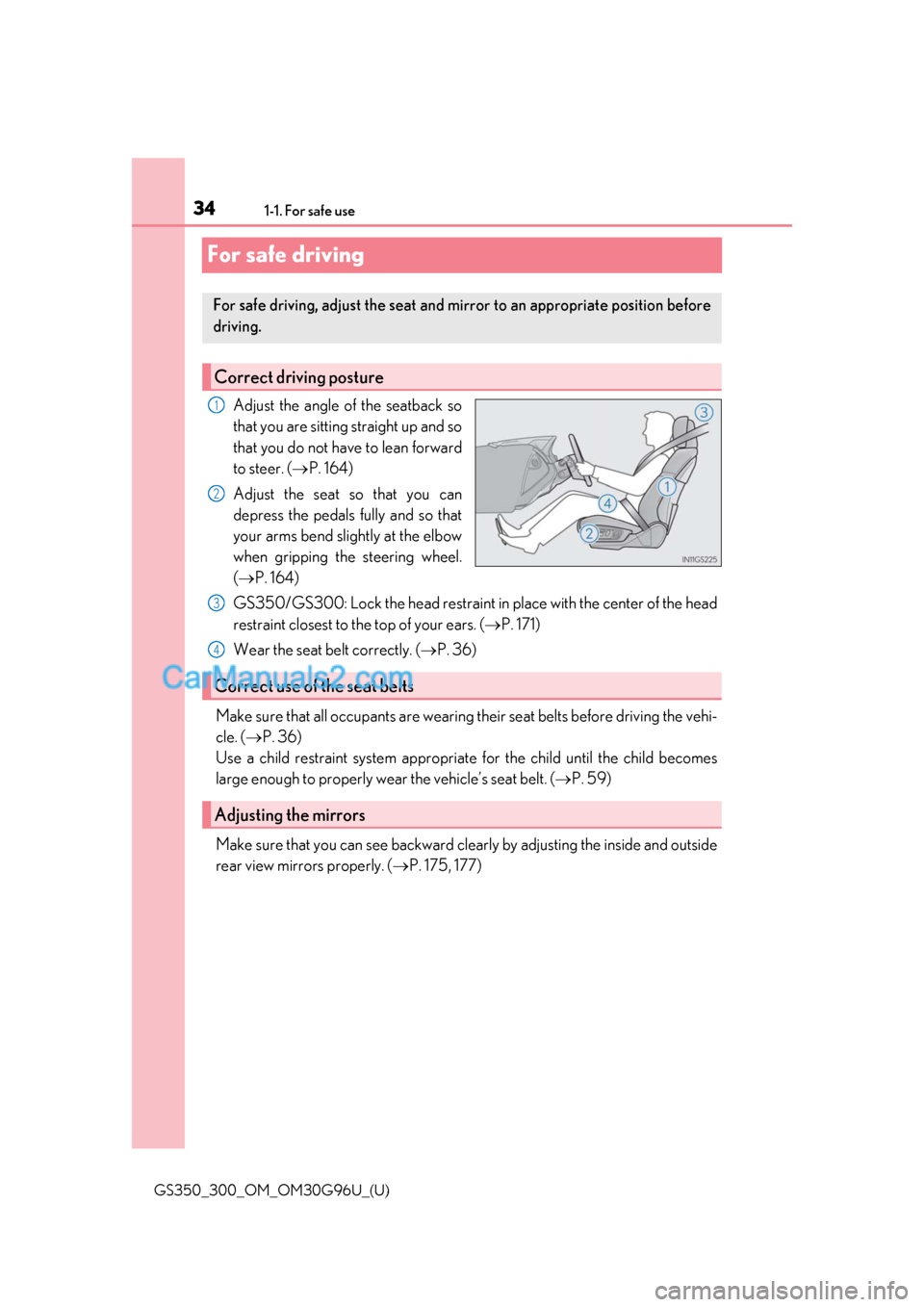 Lexus GS300 2019 Owners Guide 341-1. For safe use
GS350_300_OM_OM30G96U_(U)
For safe driving
Adjust the angle of the seatback so
that you are sitting straight up and so
that you do not have to lean forward
to steer. (P. 164)
Ad