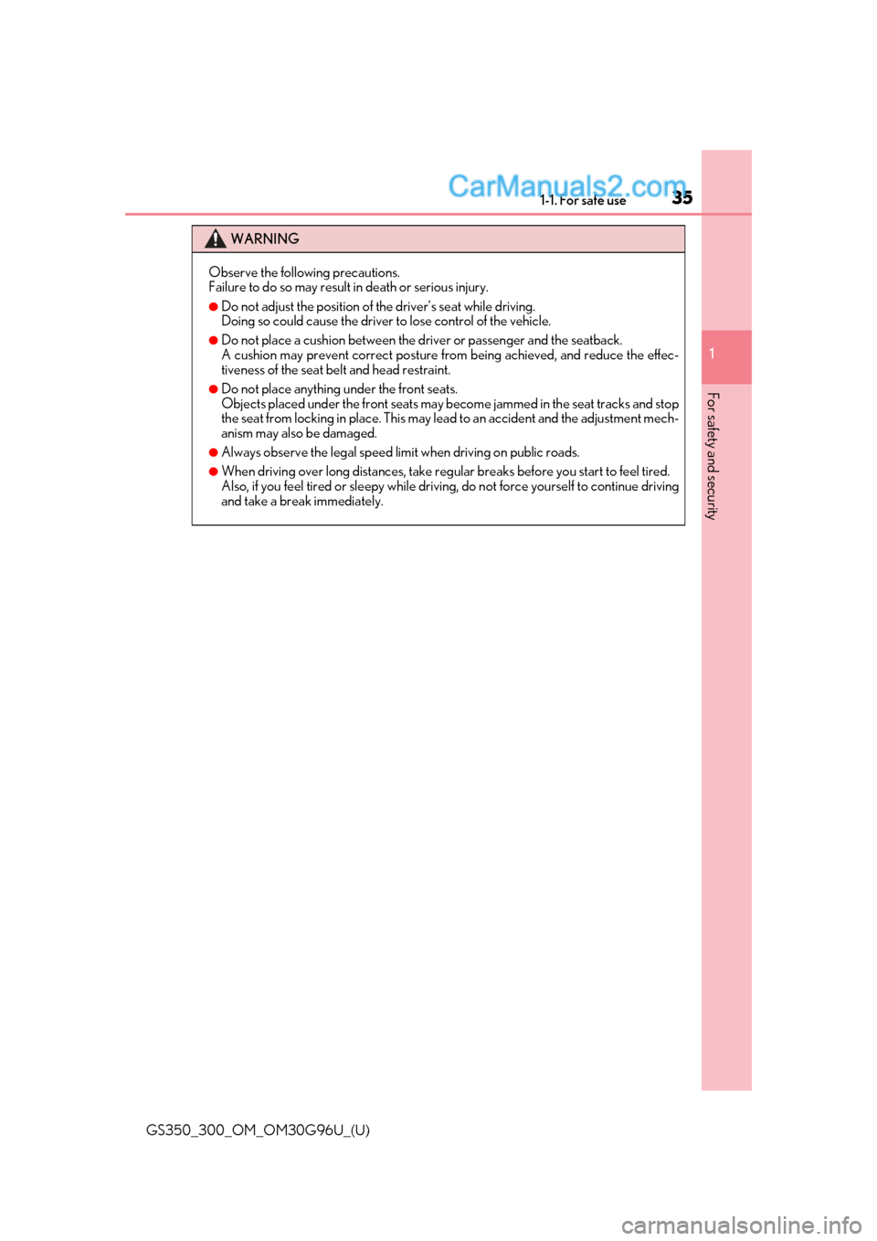 Lexus GS300 2019 User Guide 351-1. For safe use
GS350_300_OM_OM30G96U_(U)
1
For safety and security
WARNING
Observe the following precautions.
Failure to do so may result  in death or serious injury.
●Do not adjust the positio