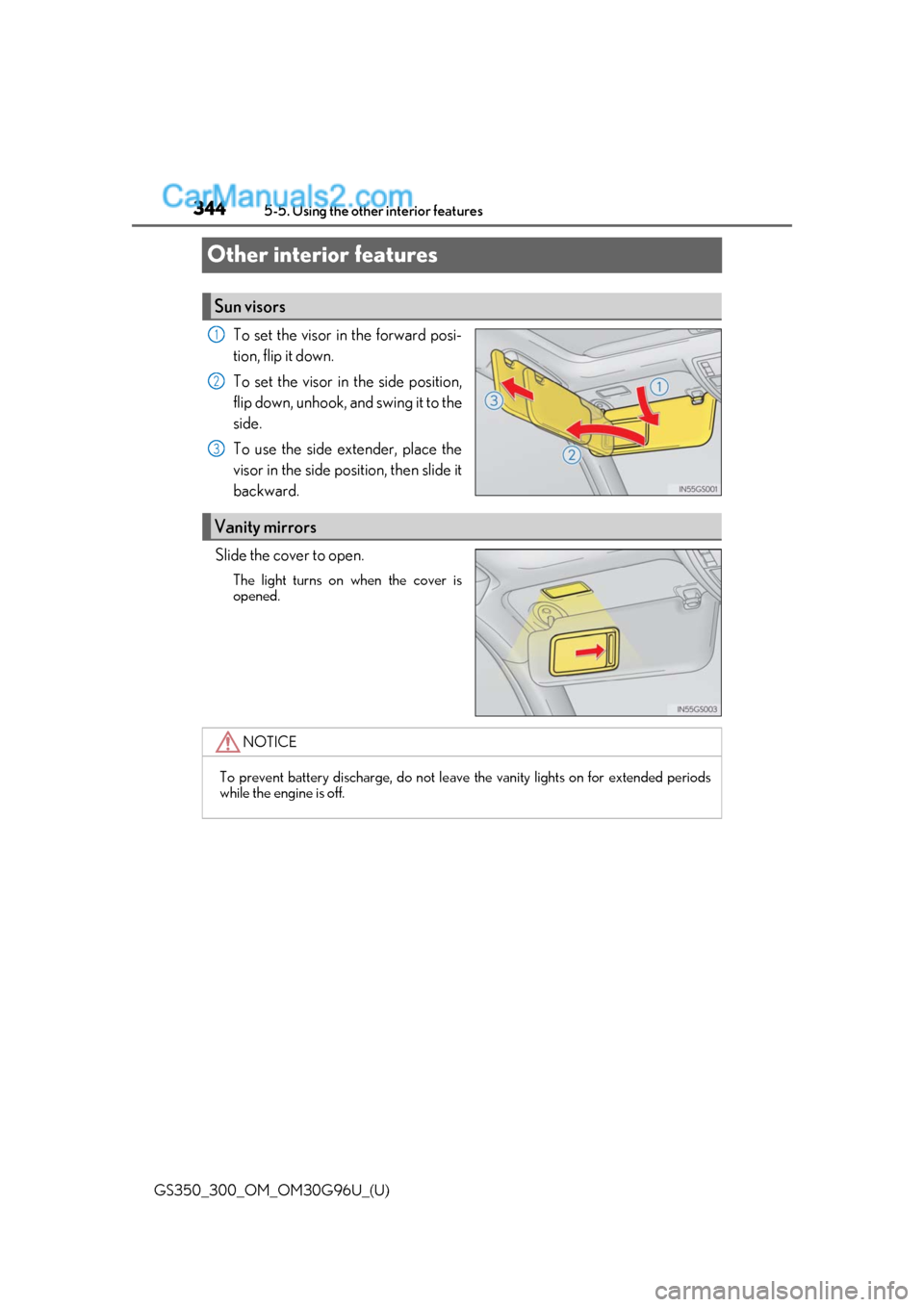 Lexus GS300 2019  Owners Manual 344
GS350_300_OM_OM30G96U_(U)5-5. Using the other interior features
Other interior features
To set the visor in the forward posi-
tion, flip it down.
To set the visor in the side position,
flip down, 