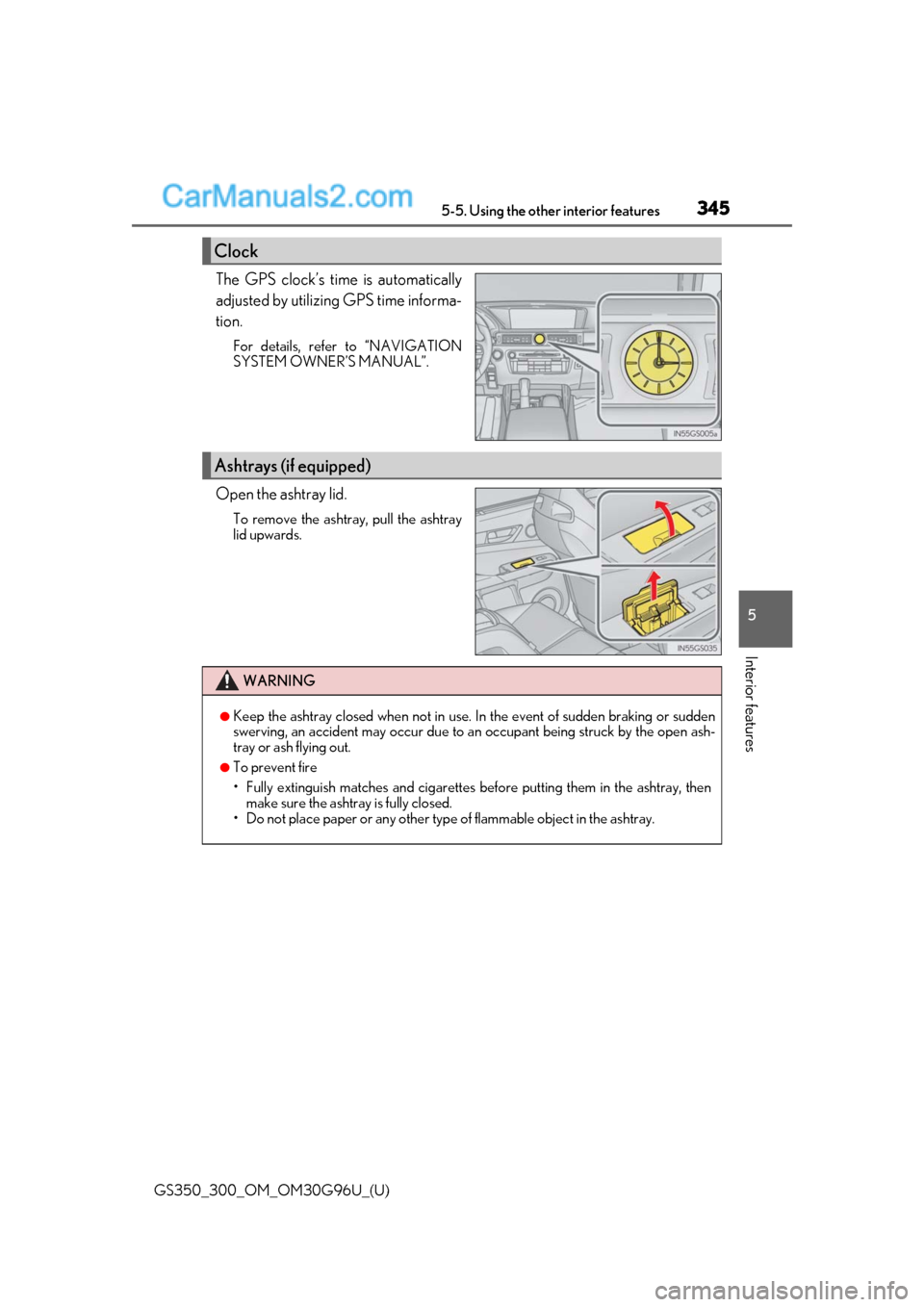 Lexus GS300 2019  Owners Manual GS350_300_OM_OM30G96U_(U)
3455-5. Using the other interior features
5
Interior features
The GPS clock’s time is automatically
adjusted by utilizing GPS time informa-
tion.
For details, refer to “N