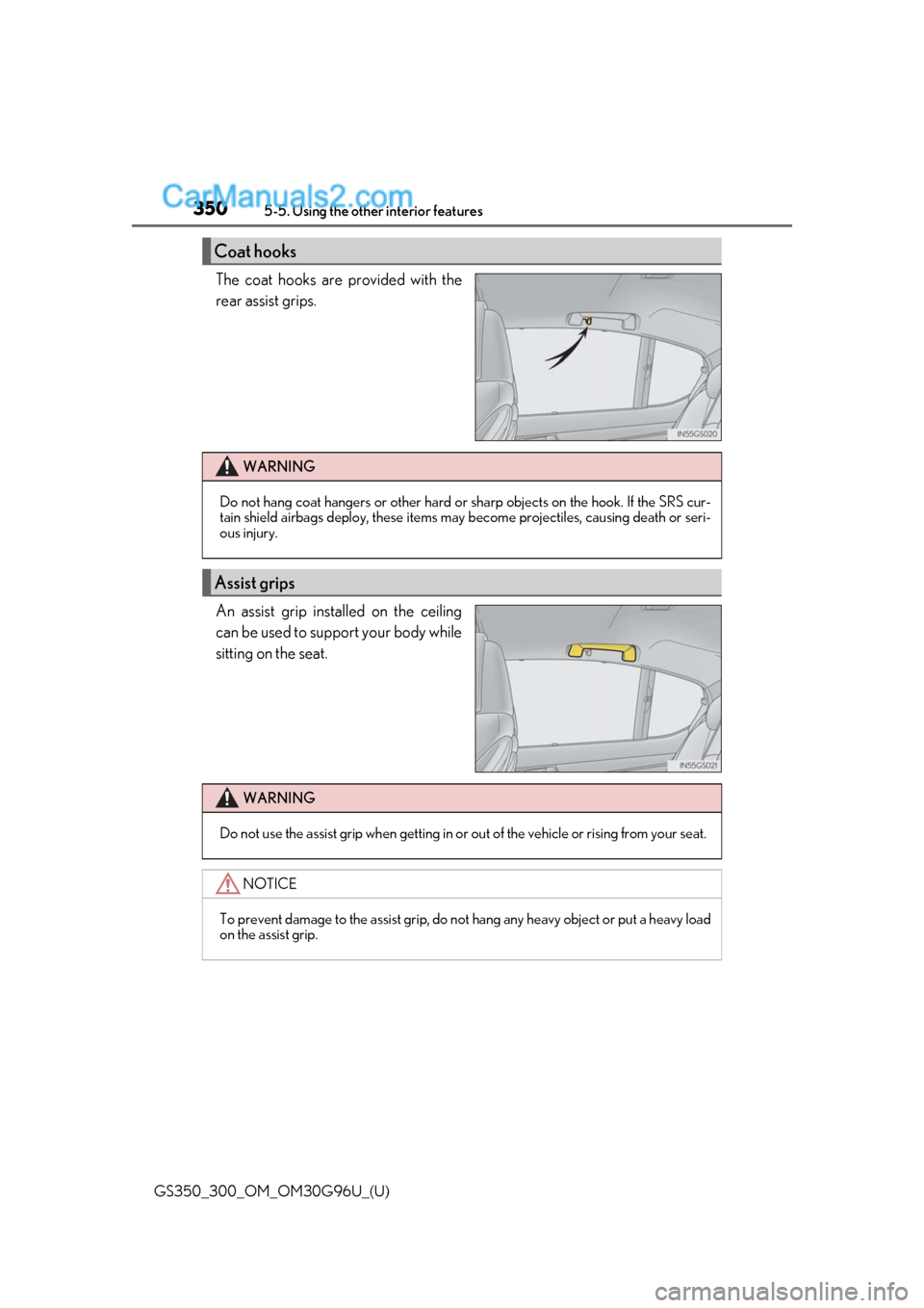 Lexus GS300 2019  Owners Manual 350
GS350_300_OM_OM30G96U_(U)5-5. Using the other interior features
The coat hooks are provided with the
rear assist grips.
An assist grip installed on the ceiling
can be used to support your body whi