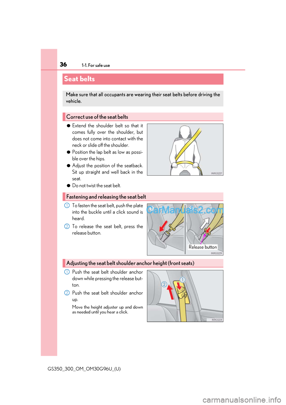 Lexus GS300 2019 Owners Guide 361-1. For safe use
GS350_300_OM_OM30G96U_(U)
Seat belts
●Extend the shoulder belt so that it
comes fully over the shoulder, but
does not come into contact with the
neck or slide off the shoulder.
Lexus GS300 2019 Owners Guide 361-1. For safe use
GS350_300_OM_OM30G96U_(U)
Seat belts
●Extend the shoulder belt so that it
comes fully over the shoulder, but
does not come into contact with the
neck or slide off the shoulder.