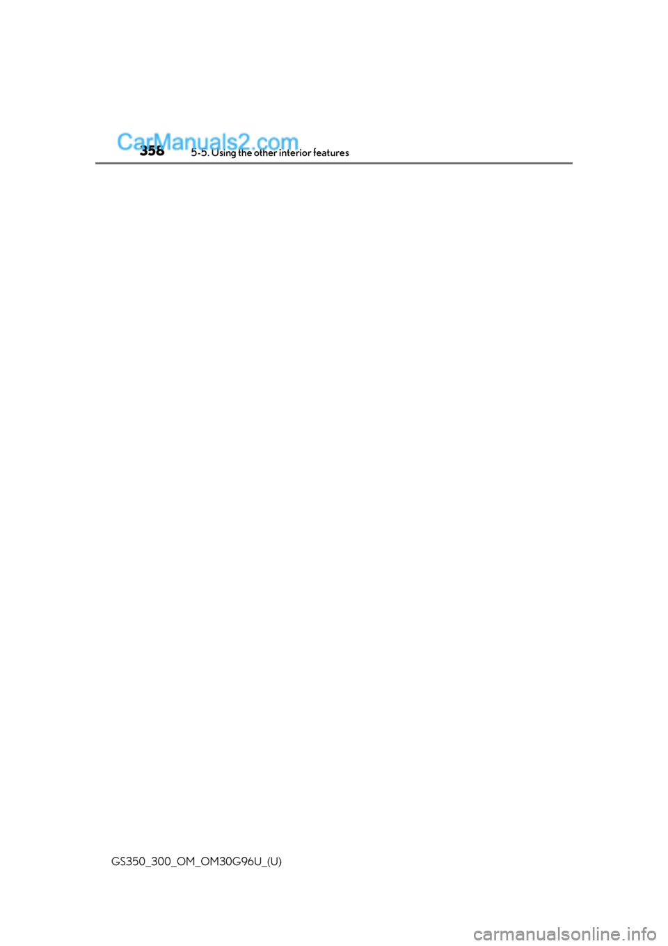 Lexus GS300 2019 Owners Manual 358
GS350_300_OM_OM30G96U_(U)5-5. Using the other interior features Lexus GS300 2019 Owners Manual 358
GS350_300_OM_OM30G96U_(U)5-5. Using the other interior features