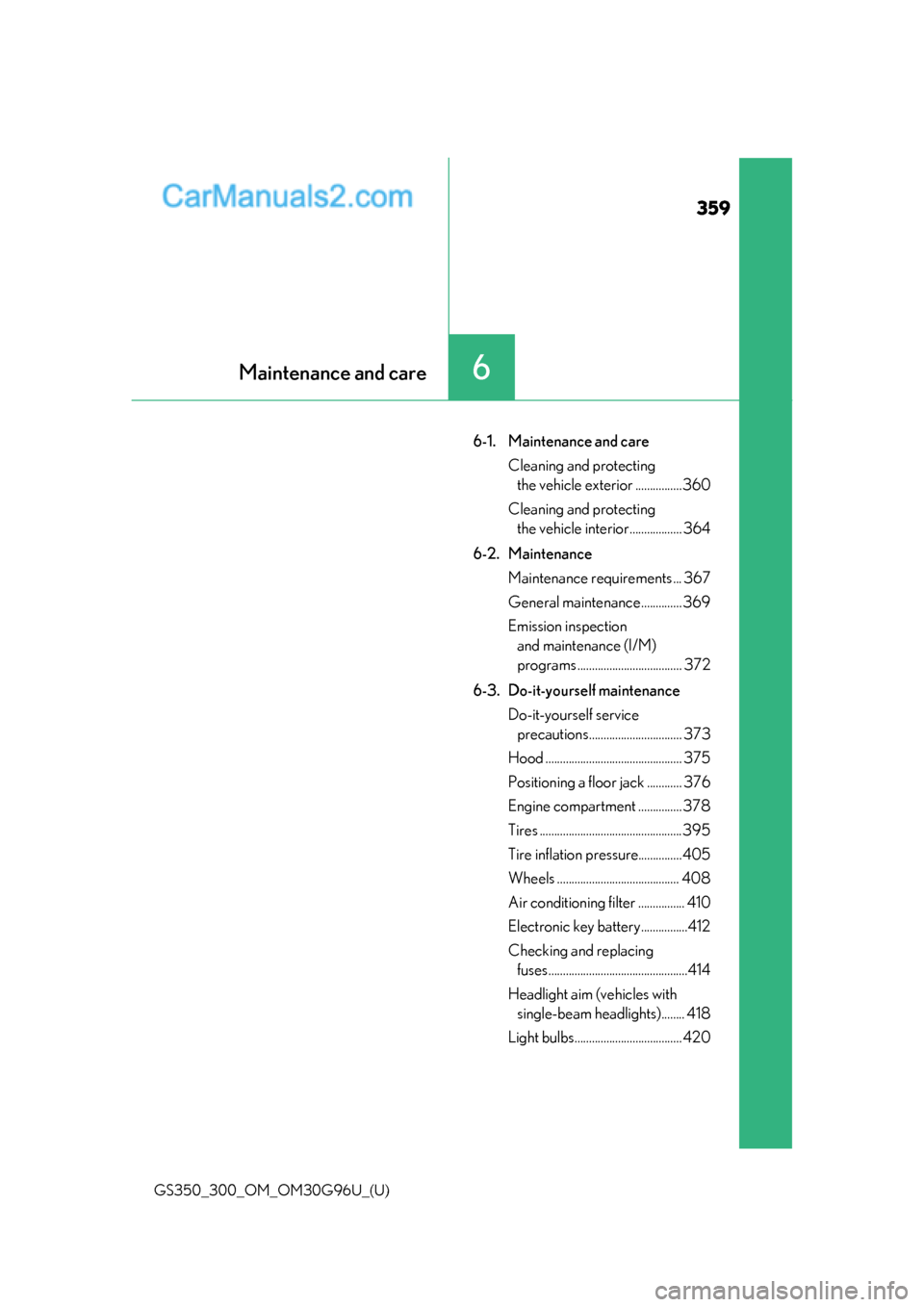 Lexus GS300 2019  Owners Manual 359
GS350_300_OM_OM30G96U_(U)
6Maintenance and care
6-1. Maintenance and careCleaning and protecting the vehicle exterior ................360
Cleaning and protecting  the vehicle interior.............