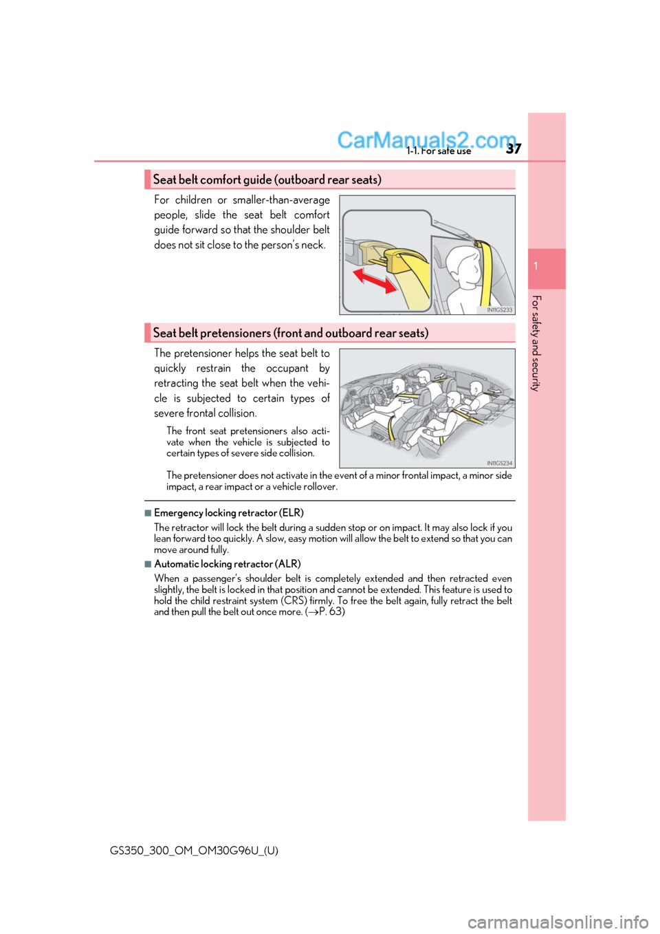 Lexus GS300 2019  Owners Manual 371-1. For safe use
GS350_300_OM_OM30G96U_(U)
1
For safety and security
For children or smaller-than-average
people, slide the seat belt comfort
guide forward so that the shoulder belt
does not sit cl