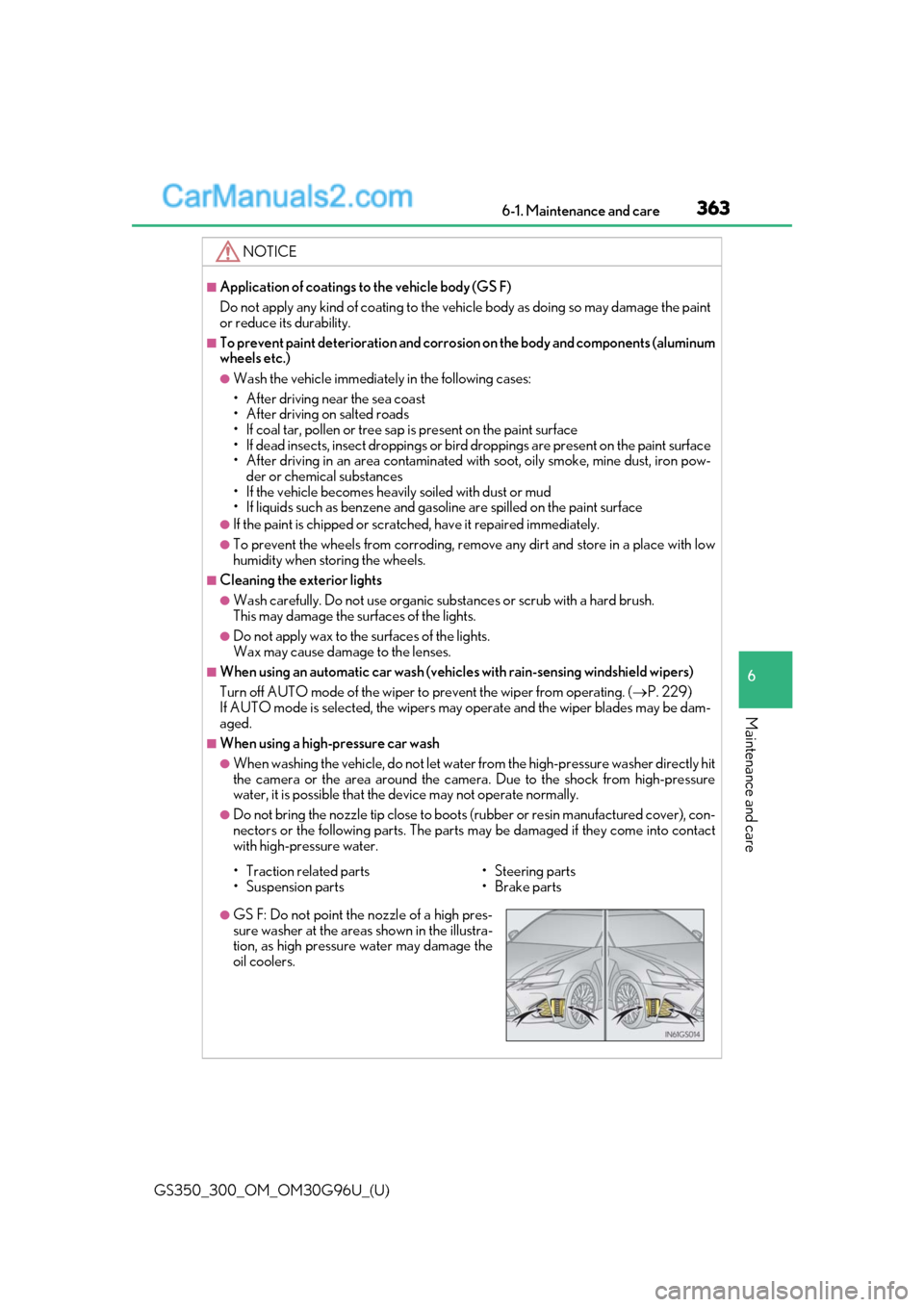 Lexus GS300 2019  Owners Manual GS350_300_OM_OM30G96U_(U)
3636-1. Maintenance and care
6
Maintenance and care
NOTICE
■Application of coatings to the vehicle body (GS F)
Do not apply any kind of coating to the vehicle body as doing