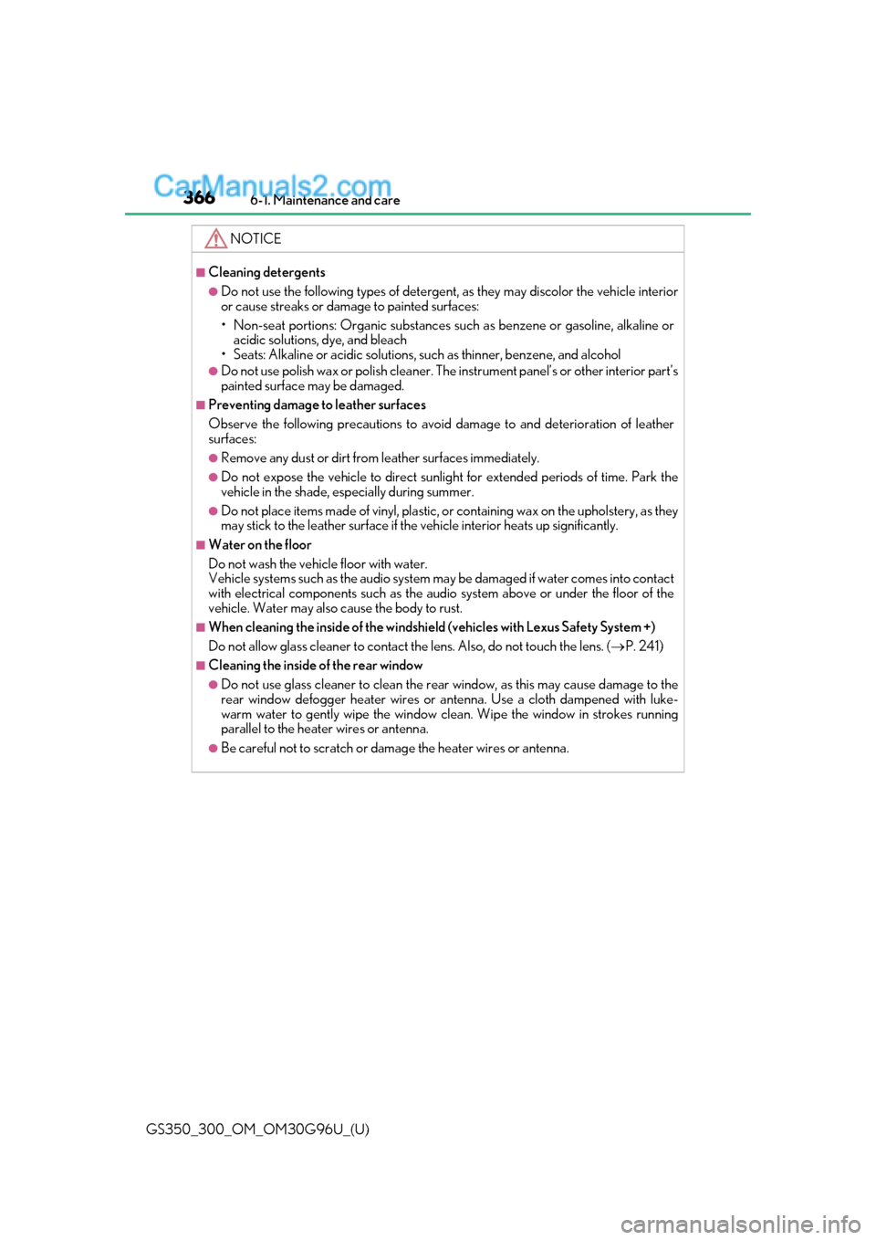 Lexus GS300 2019 Owners Manual 366
GS350_300_OM_OM30G96U_(U)6-1. Maintenance and care
NOTICE
■Cleaning detergents
●Do not use the following types of detergent,
as they may discolor the vehicle interior
or cause streaks or dama Lexus GS300 2019 Owners Manual 366
GS350_300_OM_OM30G96U_(U)6-1. Maintenance and care
NOTICE
■Cleaning detergents
●Do not use the following types of detergent,
as they may discolor the vehicle interior
or cause streaks or dama