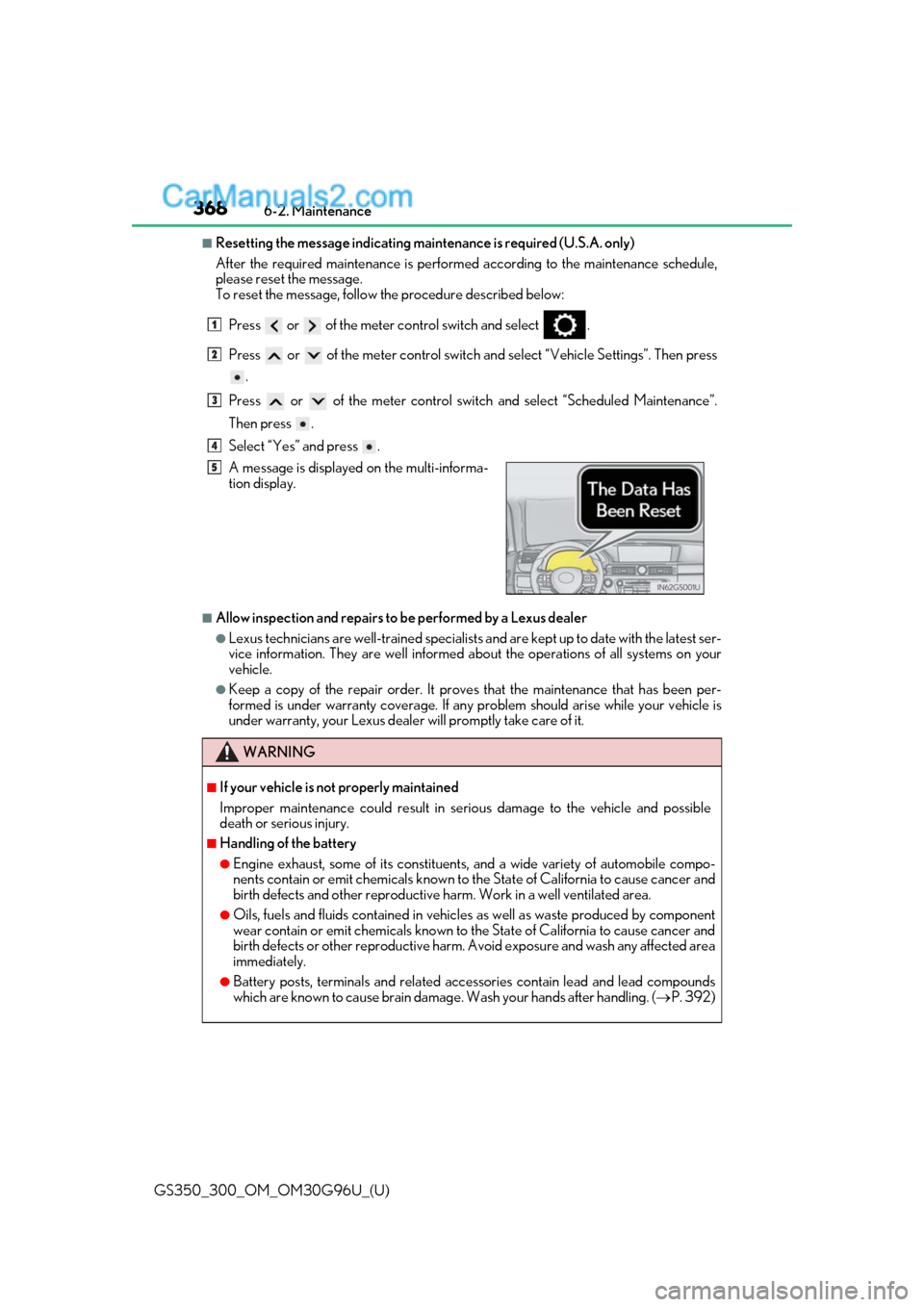 Lexus GS300 2019 Owners Manual 368
GS350_300_OM_OM30G96U_(U)6-2. Maintenance
■Resetting the message indicating main
tenance is required (U.S.A. only)
After the required maintenanc e is performed according to the maintenance sched Lexus GS300 2019 Owners Manual 368
GS350_300_OM_OM30G96U_(U)6-2. Maintenance
■Resetting the message indicating main
tenance is required (U.S.A. only)
After the required maintenanc e is performed according to the maintenance sched
