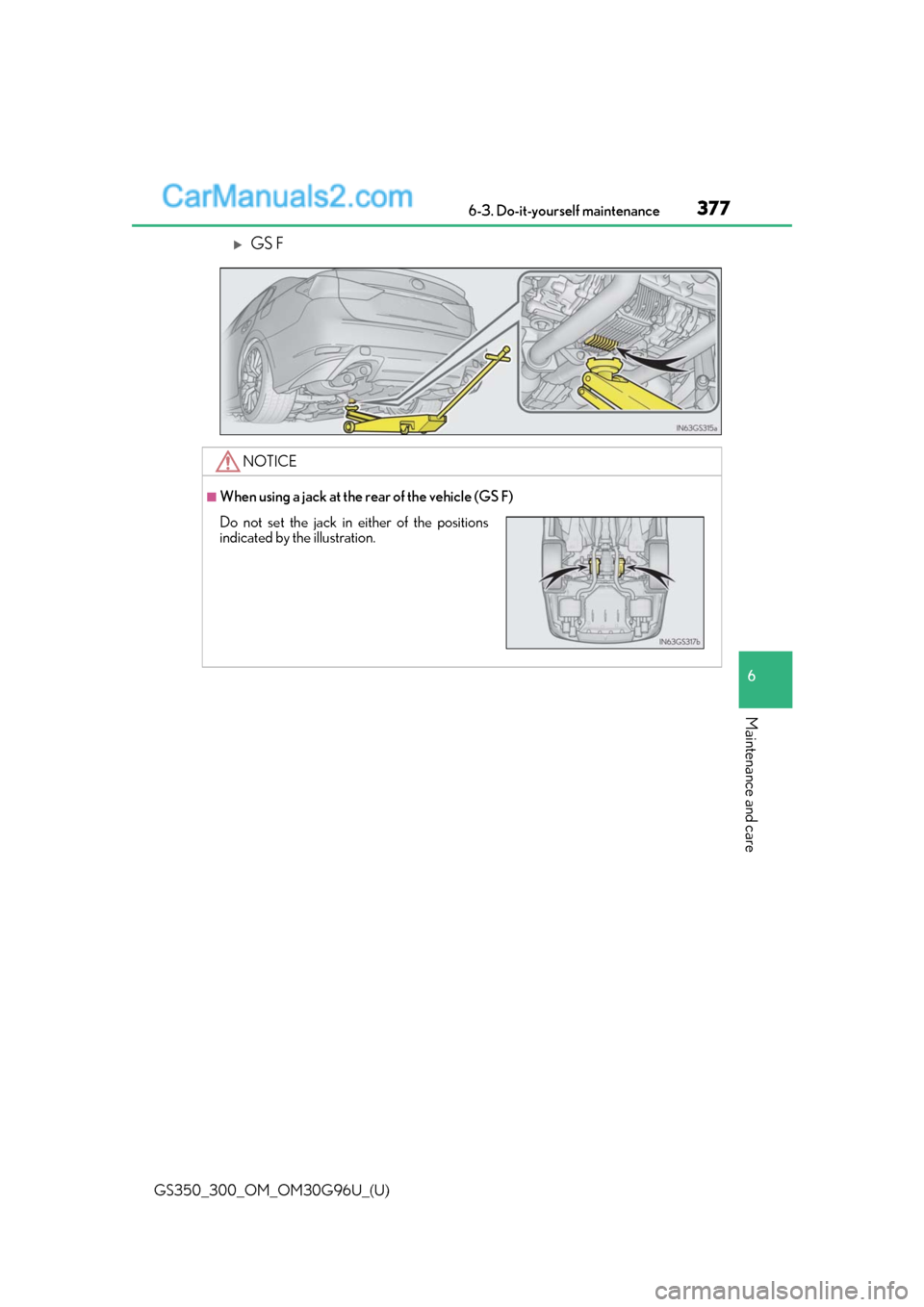 Lexus GS300 2019  Owners Manual GS350_300_OM_OM30G96U_(U)
3776-3. Do-it-yourself maintenance
6
Maintenance and care
GS F
NOTICE
■When using a jack at the rear of the vehicle (GS F)
Do not set the jack in either of the positions