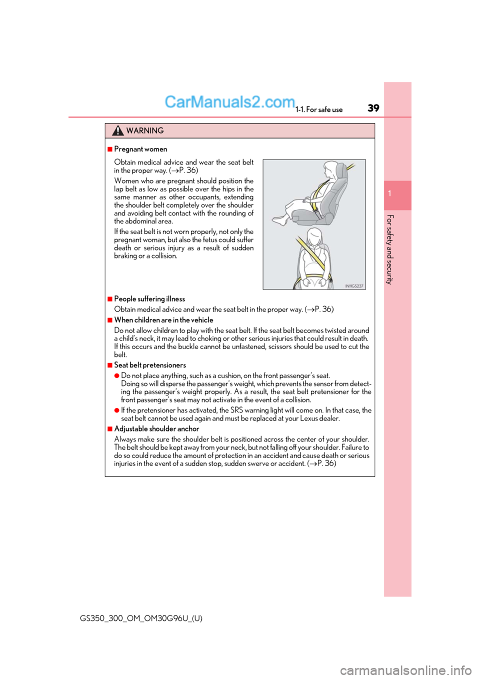 Lexus GS300 2019 Owners Manual 391-1. For safe use
GS350_300_OM_OM30G96U_(U)
1
For safety and security
WARNING
■Pregnant women
■People suffering illness
Obtain medical advice and wear the seat belt in the proper way. (P. 36 Lexus GS300 2019 Owners Manual 391-1. For safe use
GS350_300_OM_OM30G96U_(U)
1
For safety and security
WARNING
■Pregnant women
■People suffering illness
Obtain medical advice and wear the seat belt in the proper way. (P. 36