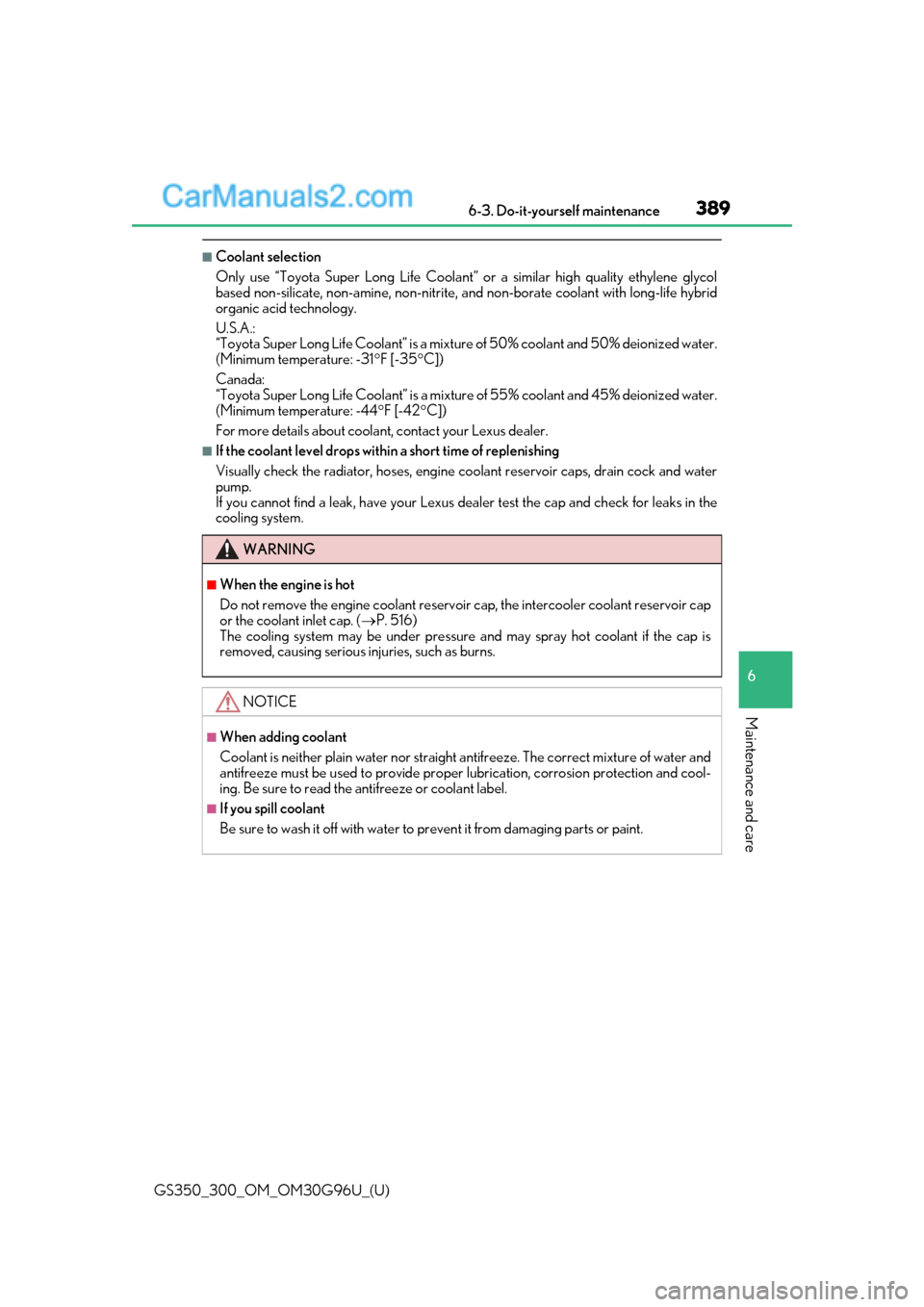 Lexus GS300 2019 Owners Manual GS350_300_OM_OM30G96U_(U)
3896-3. Do-it-yourself maintenance
6
Maintenance and care
■Coolant selection
Only use “Toyota Super Long Life Coolant” or a similar high quality ethylene glycol
based n Lexus GS300 2019 Owners Manual GS350_300_OM_OM30G96U_(U)
3896-3. Do-it-yourself maintenance
6
Maintenance and care
■Coolant selection
Only use “Toyota Super Long Life Coolant” or a similar high quality ethylene glycol
based n