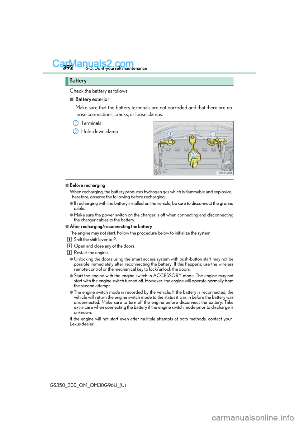 Lexus GS300 2019 Service Manual 392
GS350_300_OM_OM30G96U_(U)6-3. Do-it-yourself maintenance
Check the battery as follows.
■Battery exterior
Make sure that the battery terminals 
are not corroded and that there are no
loose connec