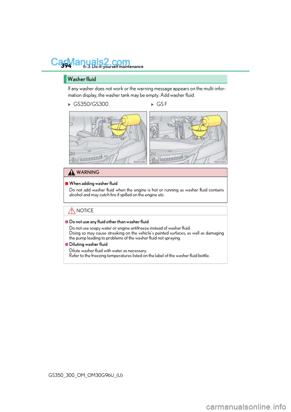 Lexus GS300 2019 Service Manual 394
GS350_300_OM_OM30G96U_(U)6-3. Do-it-yourself maintenance
If any washer does not work or the wa
rning message appears on the multi-infor-
mation display, the washer tank may be empty. Add washer fl