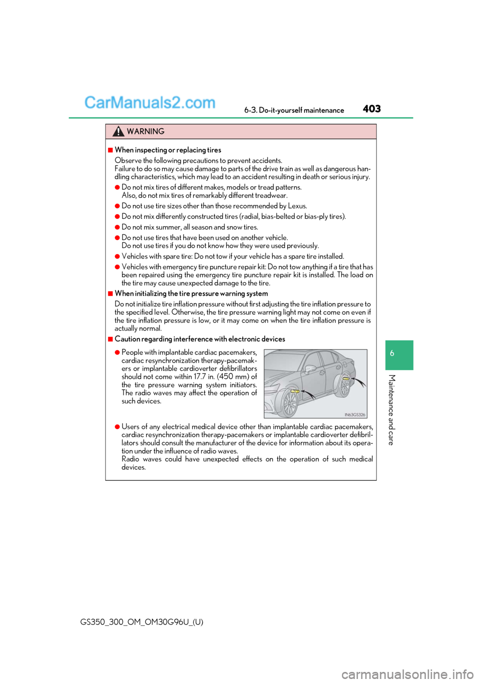 Lexus GS300 2019 User Guide GS350_300_OM_OM30G96U_(U)
4036-3. Do-it-yourself maintenance
6
Maintenance and care
WARNING
■When inspecting or replacing tires
Observe the following precautions to prevent accidents.
Failure to do 