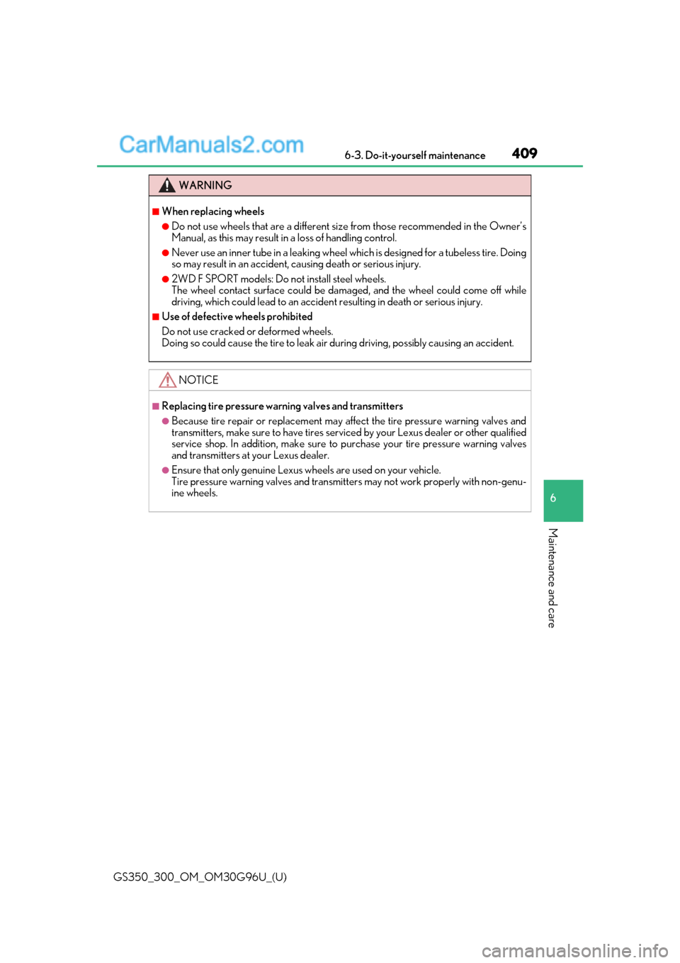 Lexus GS300 2019 Repair Manual GS350_300_OM_OM30G96U_(U)
4096-3. Do-it-yourself maintenance
6
Maintenance and care
WARNING
■When replacing wheels
●Do not use wheels that are a different size from those recommended in the Owner�