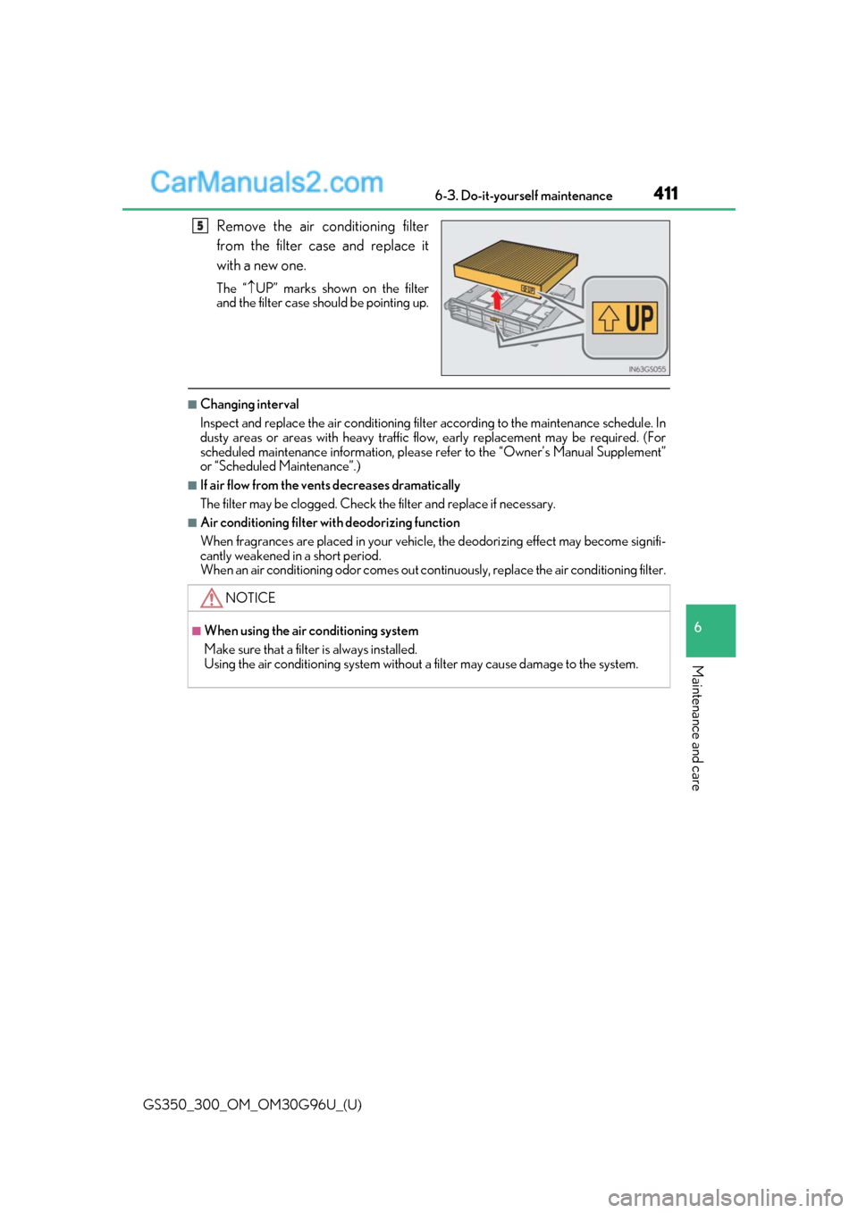 Lexus GS300 2019 Repair Manual GS350_300_OM_OM30G96U_(U)
4116-3. Do-it-yourself maintenance
6
Maintenance and care
Remove the air conditioning filter
from the filter case and replace it
with a new one.
The “UP” marks shown o