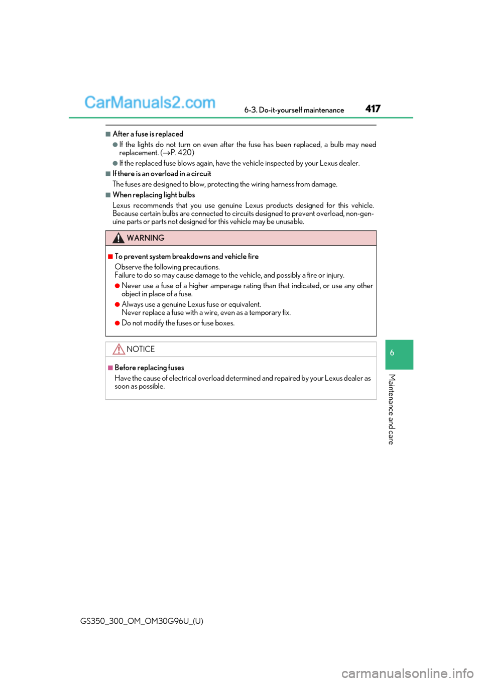 Lexus GS300 2019 Owners Manual GS350_300_OM_OM30G96U_(U)
4176-3. Do-it-yourself maintenance
6
Maintenance and care
■After a fuse is replaced
●If the lights do not turn on even after the fuse has been replaced, a bulb may need
r Lexus GS300 2019 Owners Manual GS350_300_OM_OM30G96U_(U)
4176-3. Do-it-yourself maintenance
6
Maintenance and care
■After a fuse is replaced
●If the lights do not turn on even after the fuse has been replaced, a bulb may need
r