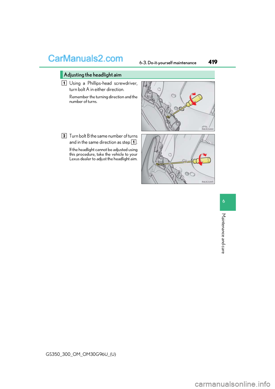 Lexus GS300 2019 Manual PDF GS350_300_OM_OM30G96U_(U)
4196-3. Do-it-yourself maintenance
6
Maintenance and care
Using a Phillips-head screwdriver,
turn bolt A in either direction.
Remember the turning direction and the
number of