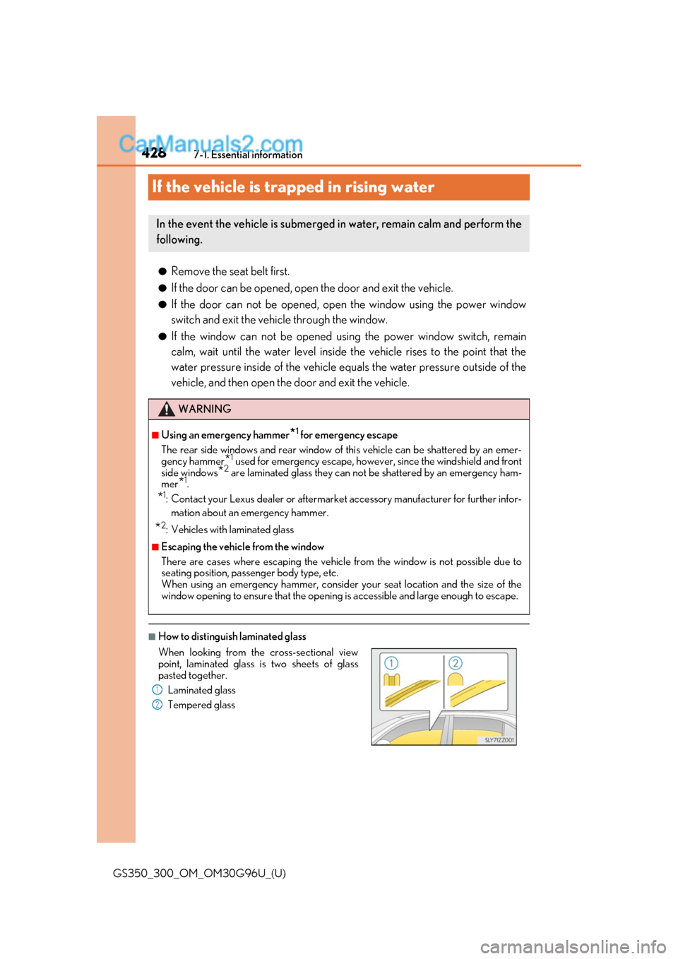 Lexus GS300 2019 Owners Manual 428
GS350_300_OM_OM30G96U_(U)7-1. Essential information
If the vehicle is trapped in rising water
●Remove the seat belt first.
●If the door can be opened, open
the door and exit the vehicle.
●I Lexus GS300 2019 Owners Manual 428
GS350_300_OM_OM30G96U_(U)7-1. Essential information
If the vehicle is trapped in rising water
●Remove the seat belt first.
●If the door can be opened, open
the door and exit the vehicle.
●I