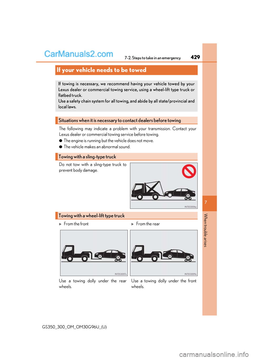 Lexus GS300 2019 Owners Manual 429
GS350_300_OM_OM30G96U_(U)
7
When trouble arises
7-2. Steps to take in an emergency
If your vehicle needs to be towed
The following may indicate a problem with your transmission. Contact your
Lexus Lexus GS300 2019 Owners Manual 429
GS350_300_OM_OM30G96U_(U)
7
When trouble arises
7-2. Steps to take in an emergency
If your vehicle needs to be towed
The following may indicate a problem with your transmission. Contact your
Lexus