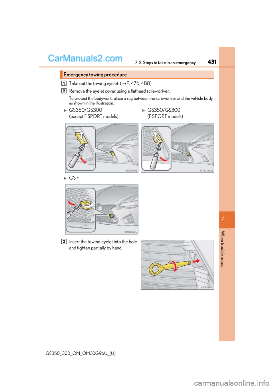 Lexus GS300 2019 Owners Manual 4317-2. Steps to take in an emergency
GS350_300_OM_OM30G96U_(U)
7
When trouble arises
Take out the towing eyelet. ( P. 476, 488)
Remove the eyelet cover using a flathead screwdriver.
To protect th Lexus GS300 2019 Owners Manual 4317-2. Steps to take in an emergency
GS350_300_OM_OM30G96U_(U)
7
When trouble arises
Take out the towing eyelet. ( P. 476, 488)
Remove the eyelet cover using a flathead screwdriver.
To protect th