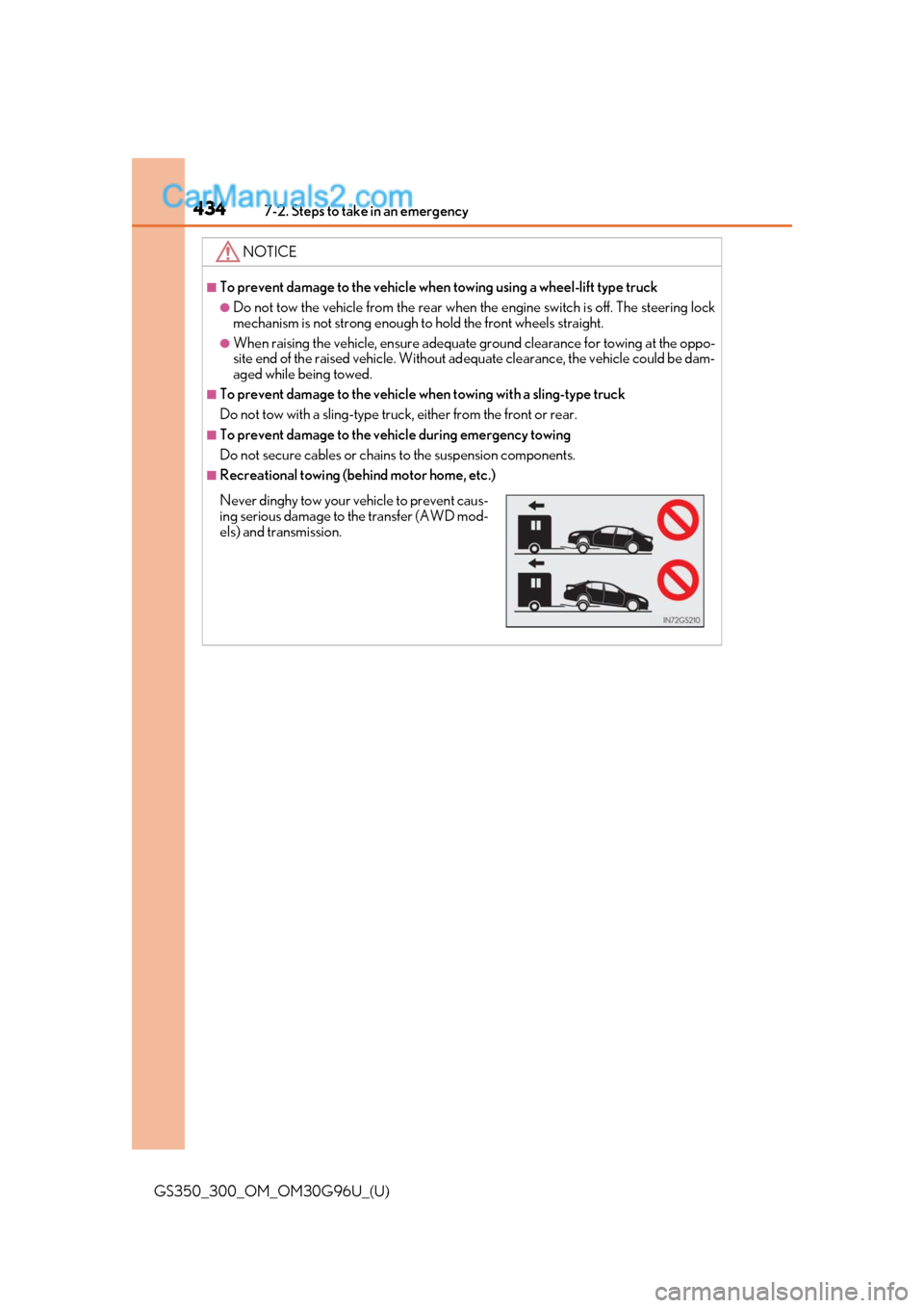 Lexus GS300 2019 Owners Manual 4347-2. Steps to take in an emergency
GS350_300_OM_OM30G96U_(U)
NOTICE
■To prevent damage to the vehicle when towing using a wheel-lift type truck
●Do not tow the vehicle from the rear when the en Lexus GS300 2019 Owners Manual 4347-2. Steps to take in an emergency
GS350_300_OM_OM30G96U_(U)
NOTICE
■To prevent damage to the vehicle when towing using a wheel-lift type truck
●Do not tow the vehicle from the rear when the en