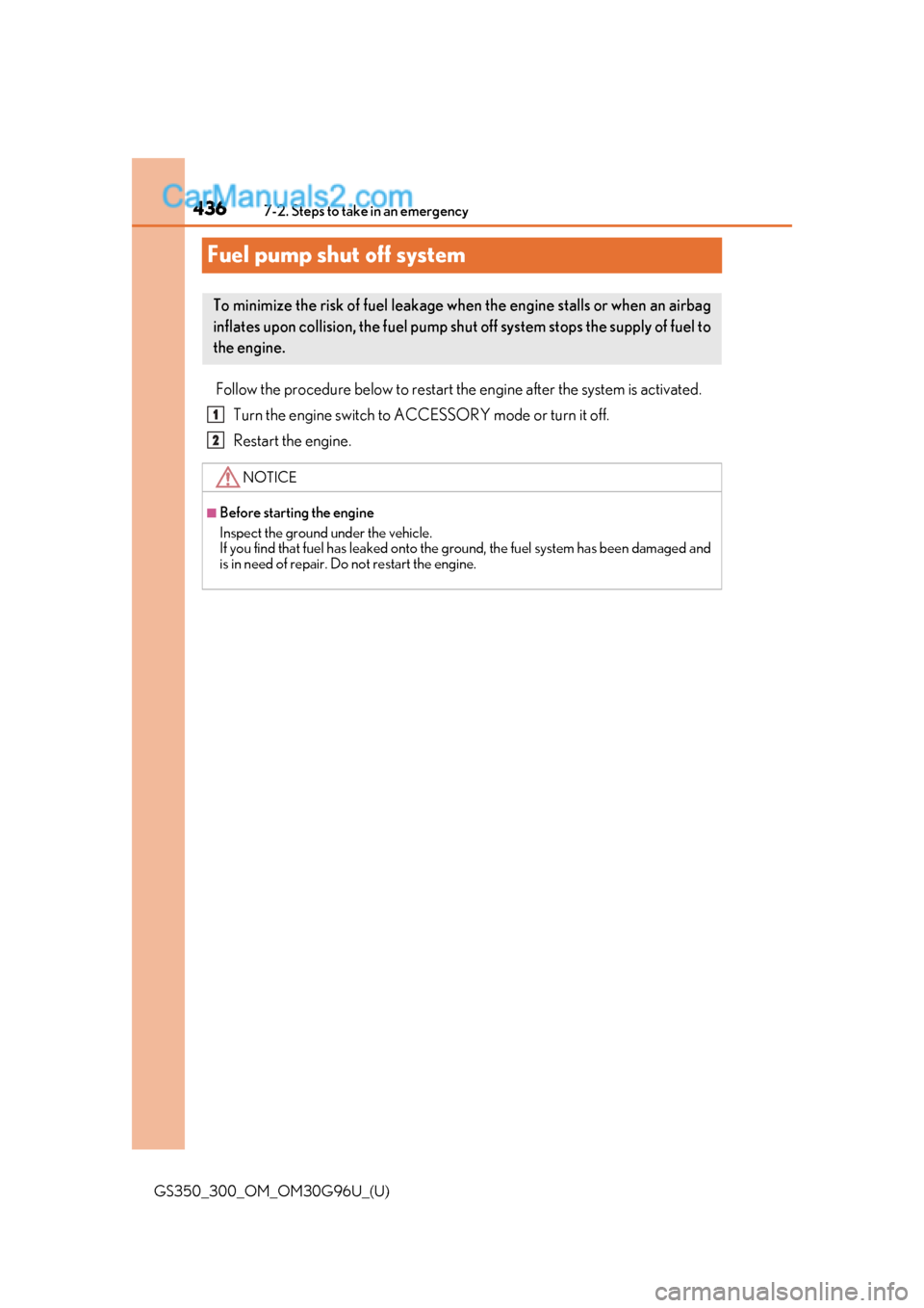 Lexus GS300 2019 Owners Guide 436
GS350_300_OM_OM30G96U_(U)7-2. Steps to take in an emergency
Fuel pump shut off system
Follow the procedure below to restart the engine after the system is activated.
Turn the engine switch to ACCE