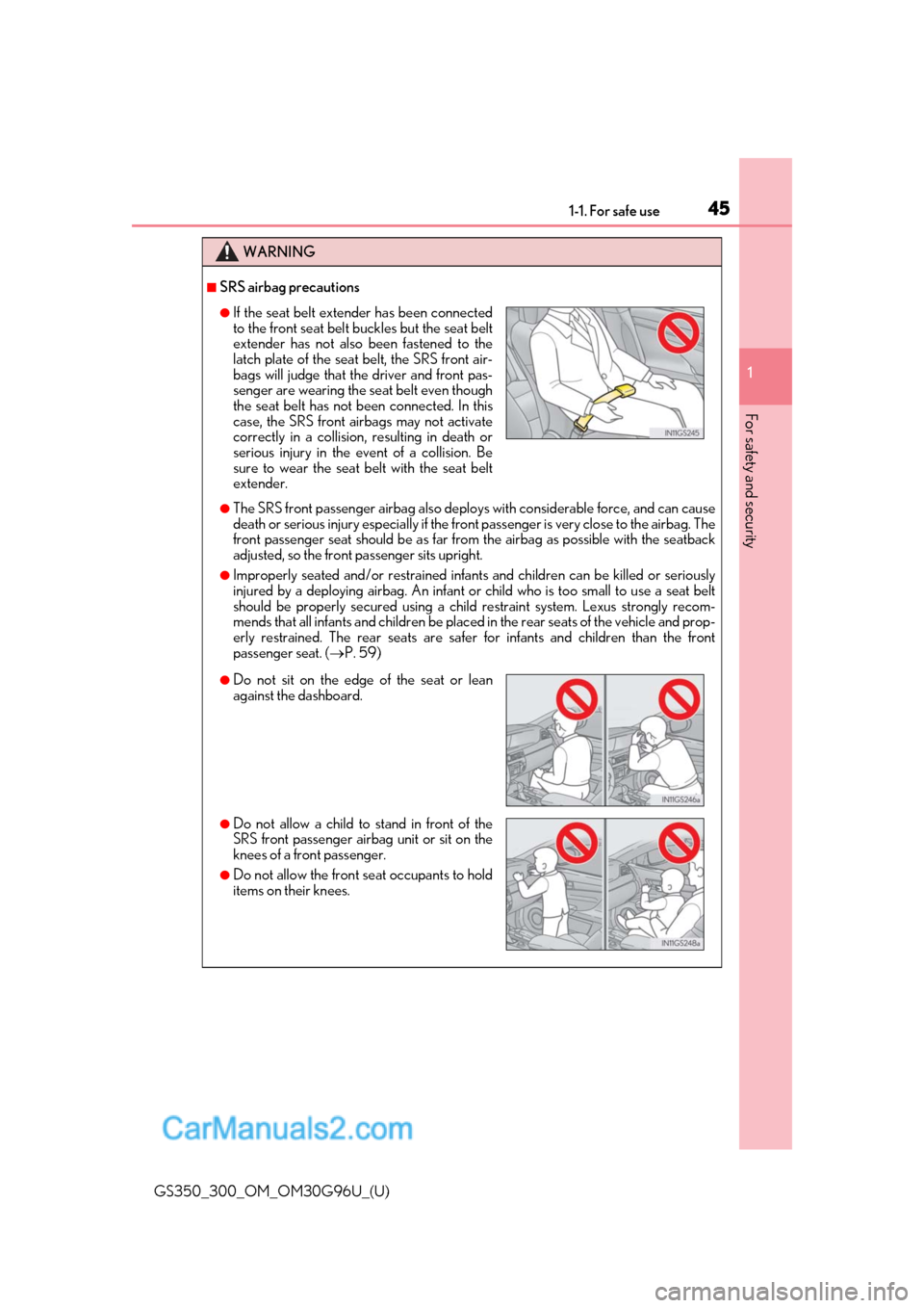 Lexus GS300 2019 Service Manual 451-1. For safe use
GS350_300_OM_OM30G96U_(U)
1
For safety and security
WARNING
■SRS airbag precautions
●The SRS front passenger airbag also deploy s with considerable force, and can cause
death o