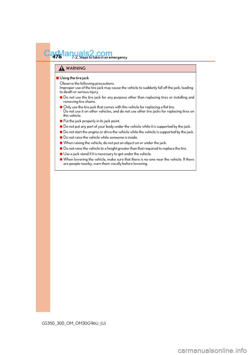 Lexus GS300 2019 Owners Manual 4787-2. Steps to take in an emergency
GS350_300_OM_OM30G96U_(U)
WARNING
■Using the tire jack
Observe the following precautions.
Improper use of the tire jack may cause the vehicle to suddenly fall Lexus GS300 2019 Owners Manual 4787-2. Steps to take in an emergency
GS350_300_OM_OM30G96U_(U)
WARNING
■Using the tire jack
Observe the following precautions.
Improper use of the tire jack may cause the vehicle to suddenly fall