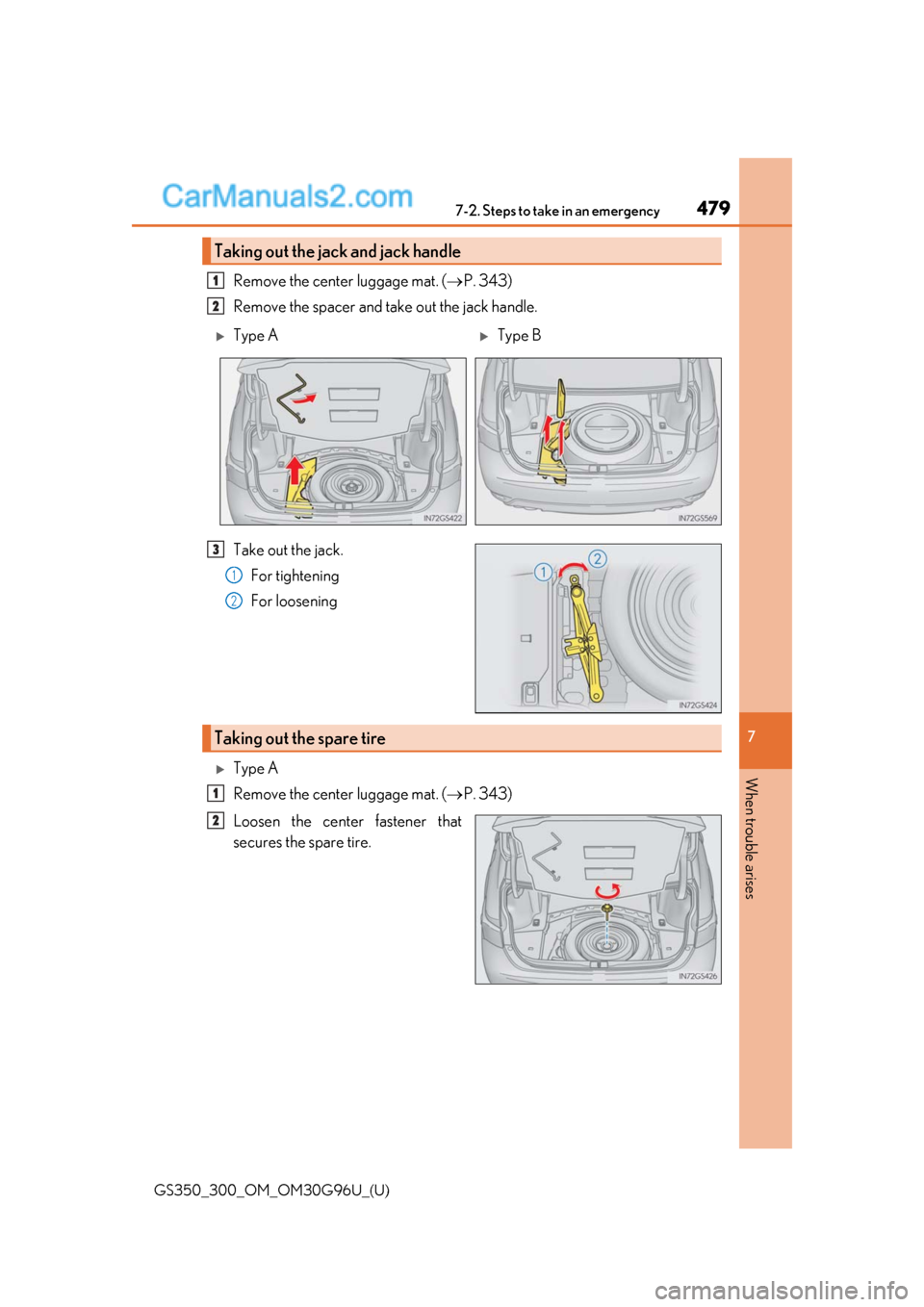 Lexus GS300 2019  Owners Manual 4797-2. Steps to take in an emergency
GS350_300_OM_OM30G96U_(U)
7
When trouble arises
Remove the center luggage mat. ( P. 343)
Remove the spacer and take out the jack handle.
Take out the jack. For