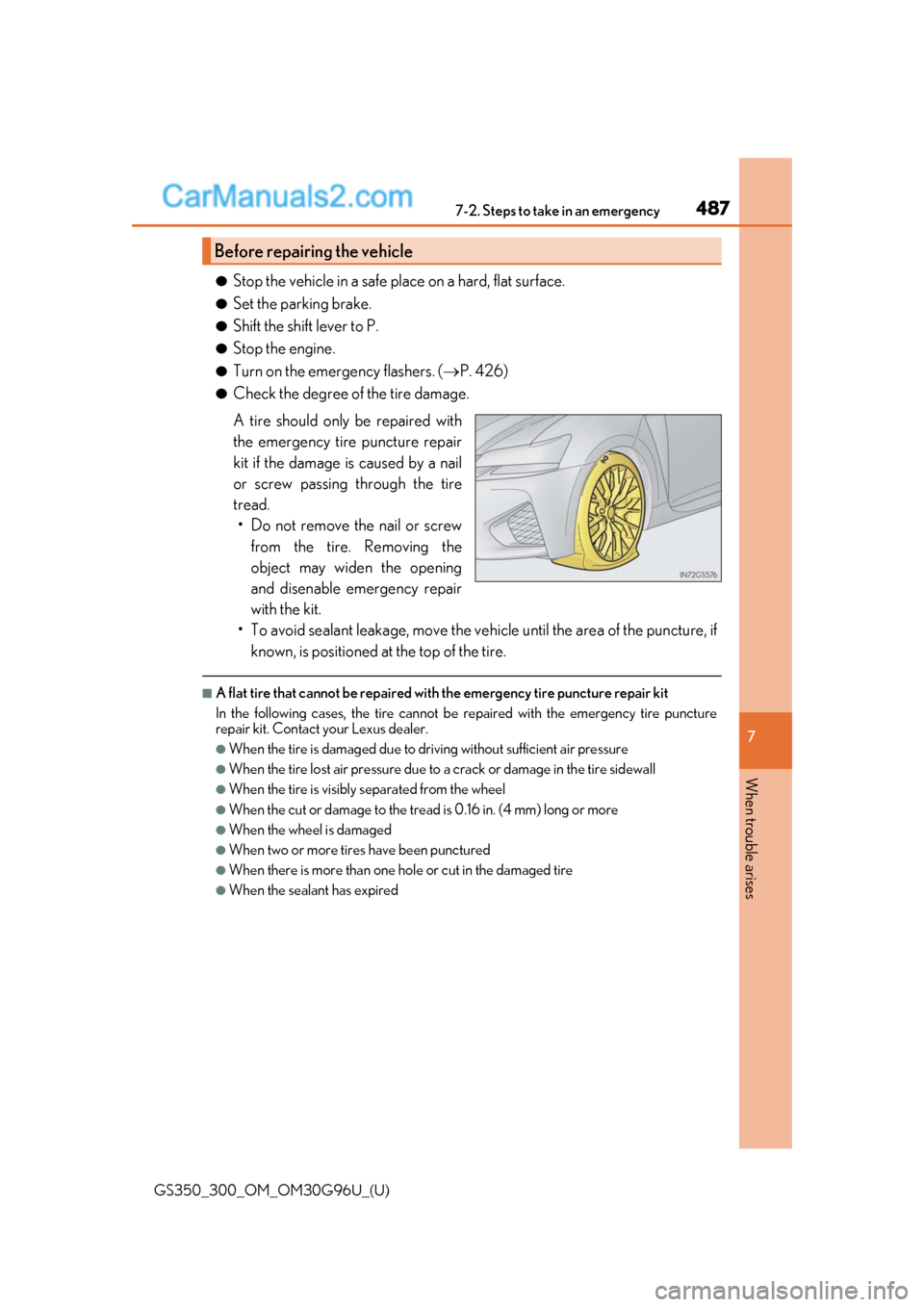 Lexus GS300 2019 Service Manual 4877-2. Steps to take in an emergency
GS350_300_OM_OM30G96U_(U)
7
When trouble arises
●Stop the vehicle in a safe pl ace on a hard, flat surface.
●Set the parking brake.
●Shift the shift lever t