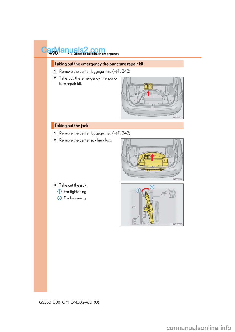 Lexus GS300 2019 Owners Manual 4907-2. Steps to take in an emergency
GS350_300_OM_OM30G96U_(U)
Remove the center luggage mat. (P. 343)
Take out the emergency tire punc-
ture repair kit.
Remove the center luggage mat. ( P. 343 Lexus GS300 2019 Owners Manual 4907-2. Steps to take in an emergency
GS350_300_OM_OM30G96U_(U)
Remove the center luggage mat. (P. 343)
Take out the emergency tire punc-
ture repair kit.
Remove the center luggage mat. ( P. 343