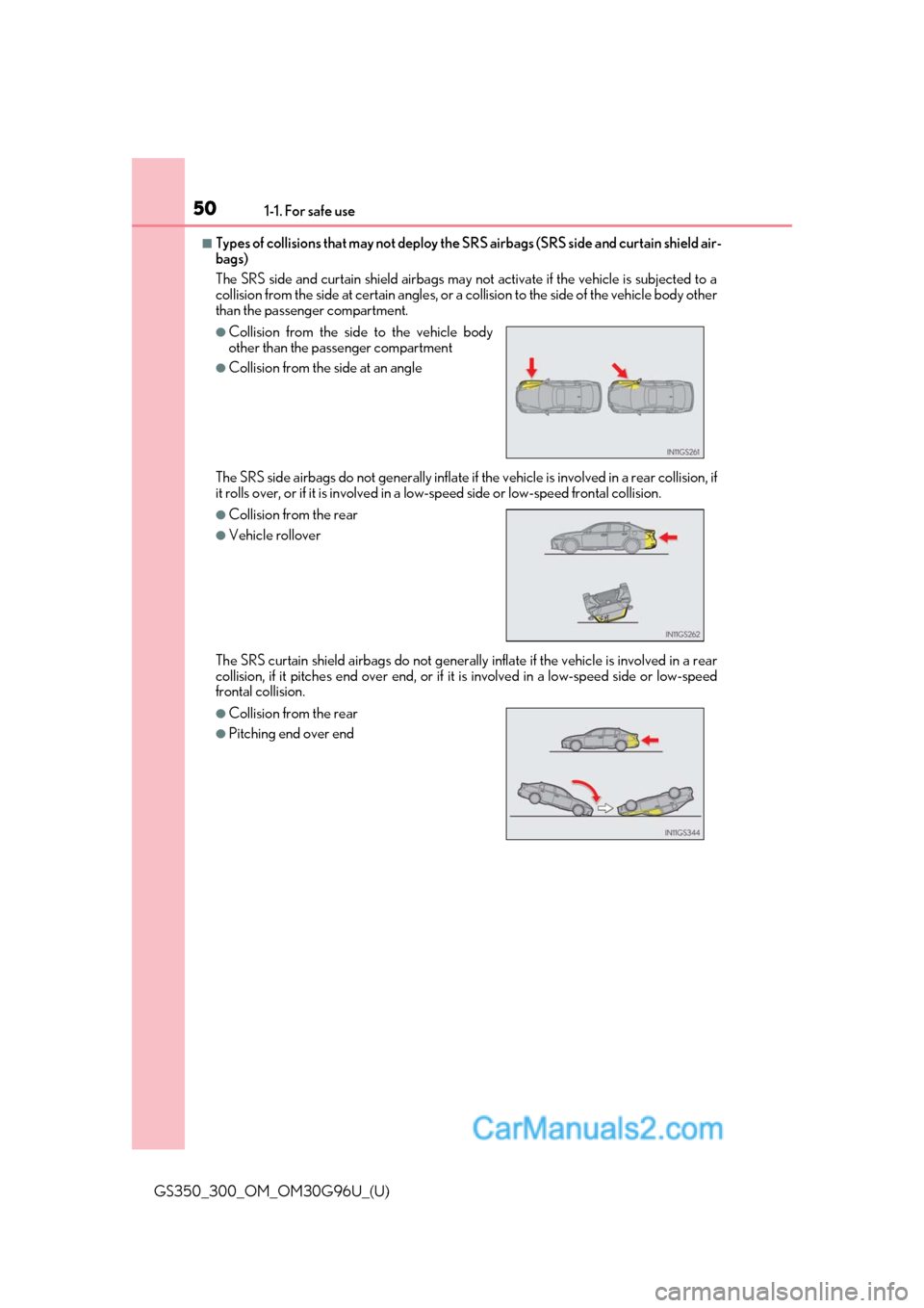 Lexus GS300 2019 Service Manual 501-1. For safe use
GS350_300_OM_OM30G96U_(U)
■Types of collisions that may not deploy the SRS airbags (SRS side and curtain shield air-
bags)
The SRS side and curtain shield airbags may not activat Lexus GS300 2019 Service Manual 501-1. For safe use
GS350_300_OM_OM30G96U_(U)
■Types of collisions that may not deploy the SRS airbags (SRS side and curtain shield air-
bags)
The SRS side and curtain shield airbags may not activat