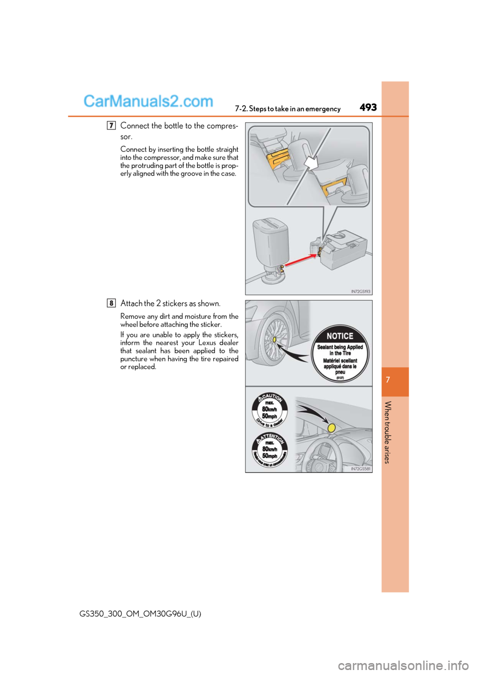 Lexus GS300 2019 Owners Manual 4937-2. Steps to take in an emergency
GS350_300_OM_OM30G96U_(U)
7
When trouble arises
Connect the bottle to the compres-
sor.
Connect by inserting the bottle straight
into the compressor, and make sur Lexus GS300 2019 Owners Manual 4937-2. Steps to take in an emergency
GS350_300_OM_OM30G96U_(U)
7
When trouble arises
Connect the bottle to the compres-
sor.
Connect by inserting the bottle straight
into the compressor, and make sur