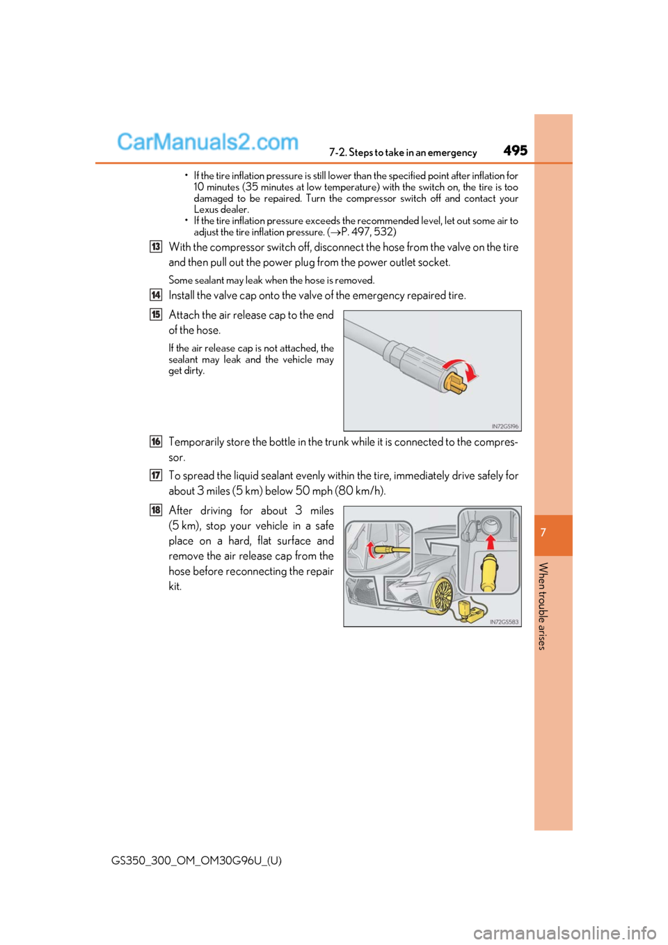 Lexus GS300 2019 Owners Manual 4957-2. Steps to take in an emergency
GS350_300_OM_OM30G96U_(U)
7
When trouble arises
• If the tire inflation pressure is still lower than the specified po int after inflation for
10 minutes (35 min Lexus GS300 2019 Owners Manual 4957-2. Steps to take in an emergency
GS350_300_OM_OM30G96U_(U)
7
When trouble arises
• If the tire inflation pressure is still lower than the specified po int after inflation for
10 minutes (35 min