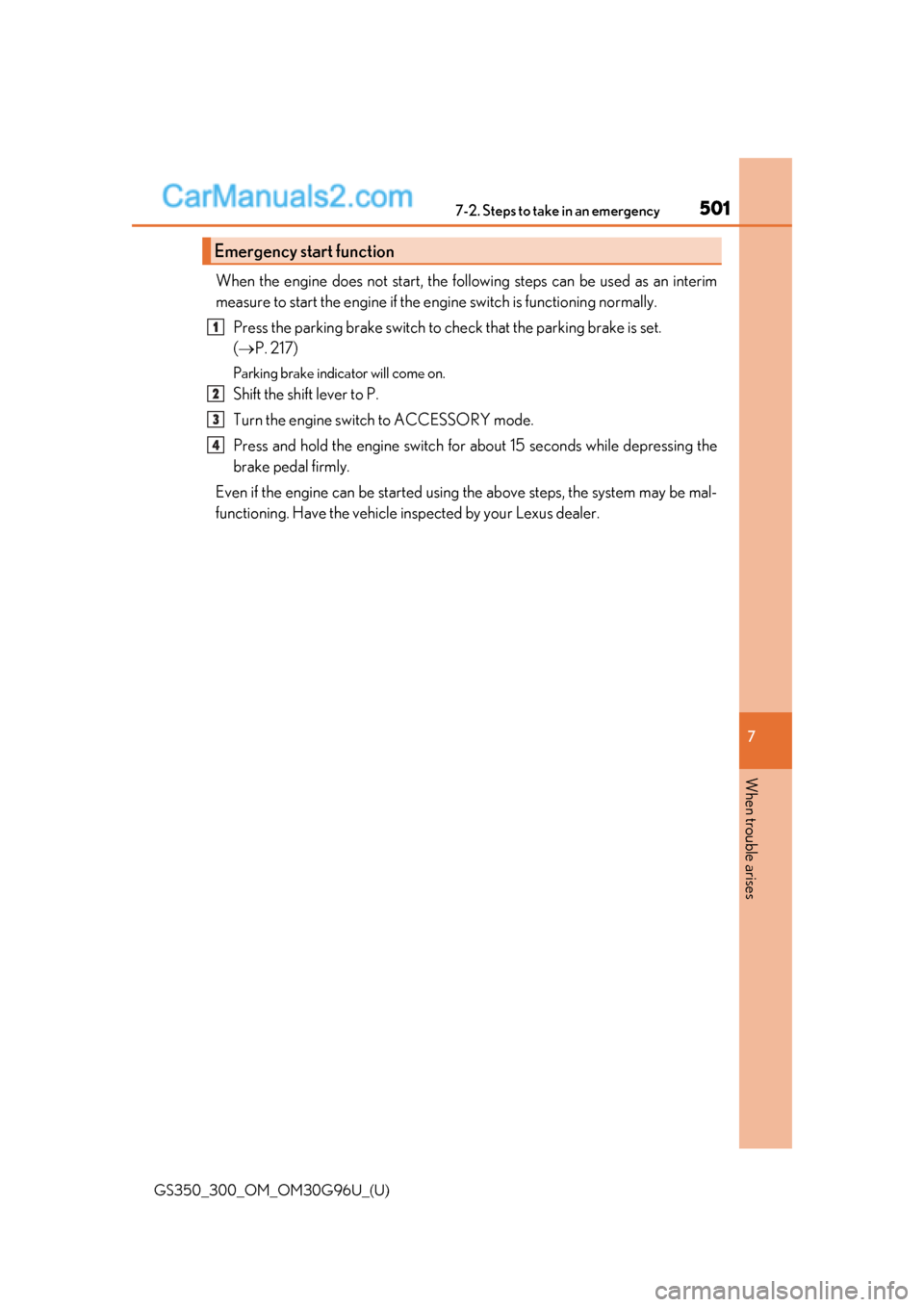 Lexus GS300 2019 Owners Manual 5017-2. Steps to take in an emergency
GS350_300_OM_OM30G96U_(U)
7
When trouble arises
When the engine does not start, the follo wing steps can be used as an interim
measure to start the engine if the Lexus GS300 2019 Owners Manual 5017-2. Steps to take in an emergency
GS350_300_OM_OM30G96U_(U)
7
When trouble arises
When the engine does not start, the follo wing steps can be used as an interim
measure to start the engine if the