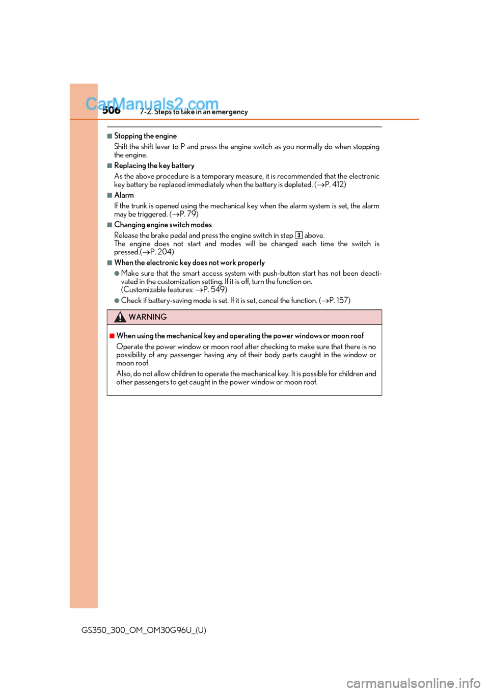 Lexus GS300 2019 Owners Manual 5067-2. Steps to take in an emergency
GS350_300_OM_OM30G96U_(U)
■Stopping the engine
Shift the shift lever to P and press the engine switch as you normally do when stopping
the engine.
■Replacing Lexus GS300 2019 Owners Manual 5067-2. Steps to take in an emergency
GS350_300_OM_OM30G96U_(U)
■Stopping the engine
Shift the shift lever to P and press the engine switch as you normally do when stopping
the engine.
■Replacing