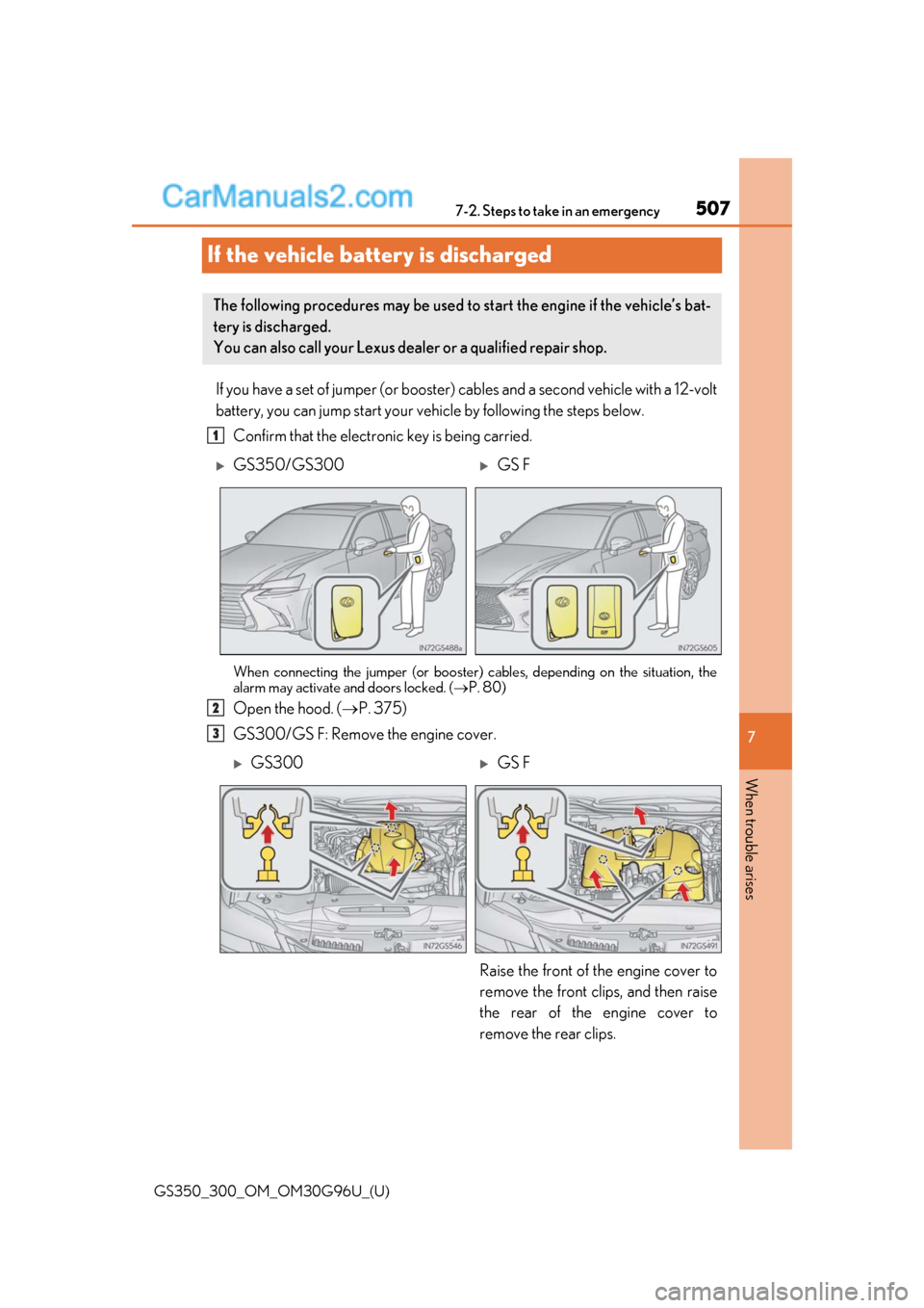 Lexus GS300 2019 Owners Manual 507
GS350_300_OM_OM30G96U_(U)
7
When trouble arises
7-2. Steps to take in an emergency
If the vehicle battery is discharged
If you have a set of jumper (or booster) cables and a second vehicle with a Lexus GS300 2019 Owners Manual 507
GS350_300_OM_OM30G96U_(U)
7
When trouble arises
7-2. Steps to take in an emergency
If the vehicle battery is discharged
If you have a set of jumper (or booster) cables and a second vehicle with a