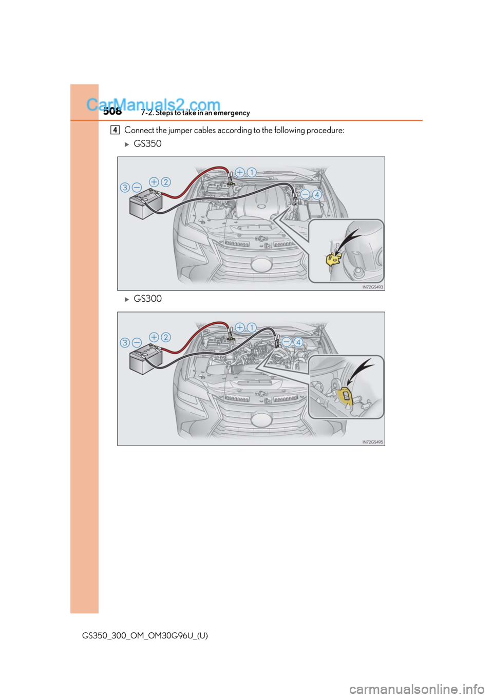 Lexus GS300 2019 Owners Manual 5087-2. Steps to take in an emergency
GS350_300_OM_OM30G96U_(U)
Connect the jumper cables according to the following procedure:
GS350
GS300
4 Lexus GS300 2019 Owners Manual 5087-2. Steps to take in an emergency
GS350_300_OM_OM30G96U_(U)
Connect the jumper cables according to the following procedure:
GS350
GS300
4