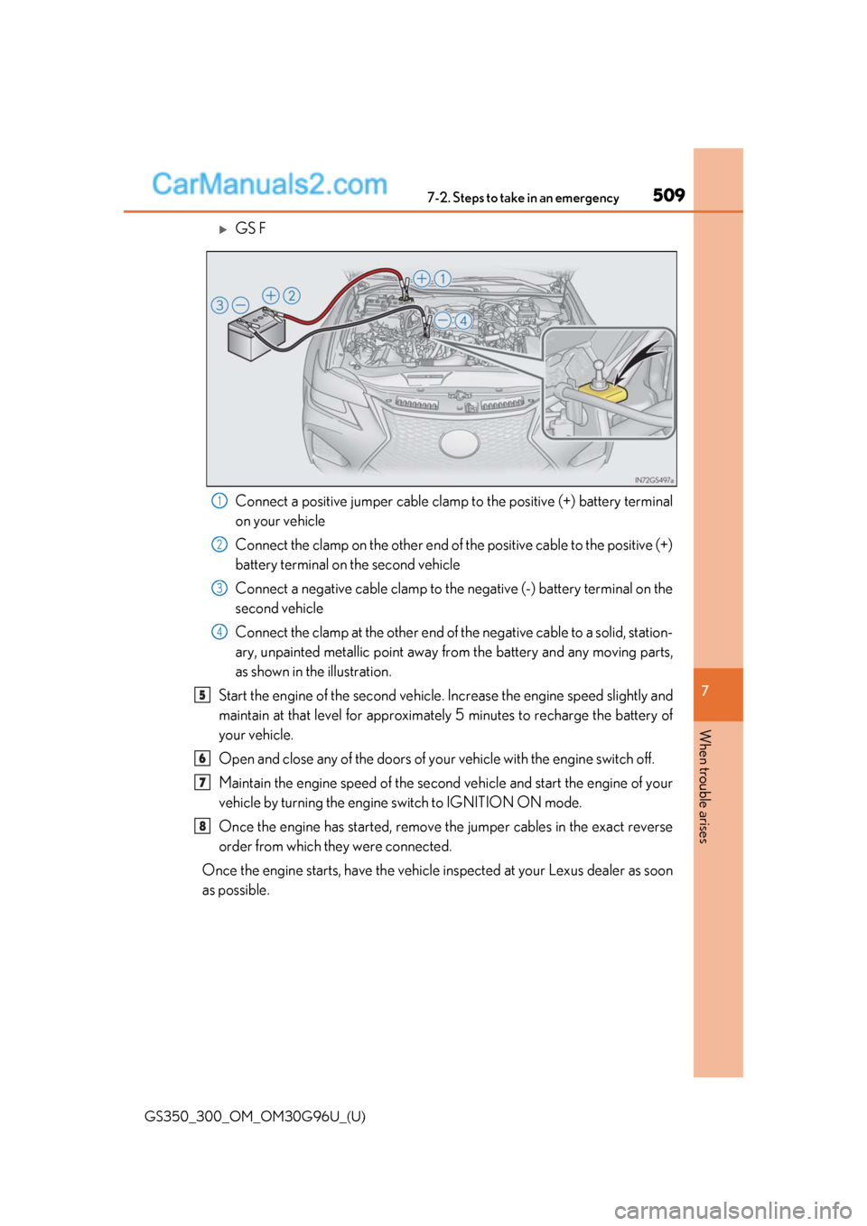 Lexus GS300 2019  Owners Manual 5097-2. Steps to take in an emergency
GS350_300_OM_OM30G96U_(U)
7
When trouble arises
GS F
Connect a positive jumper cable clamp to the positive (+) battery terminal
on your vehicle
Connect the cla